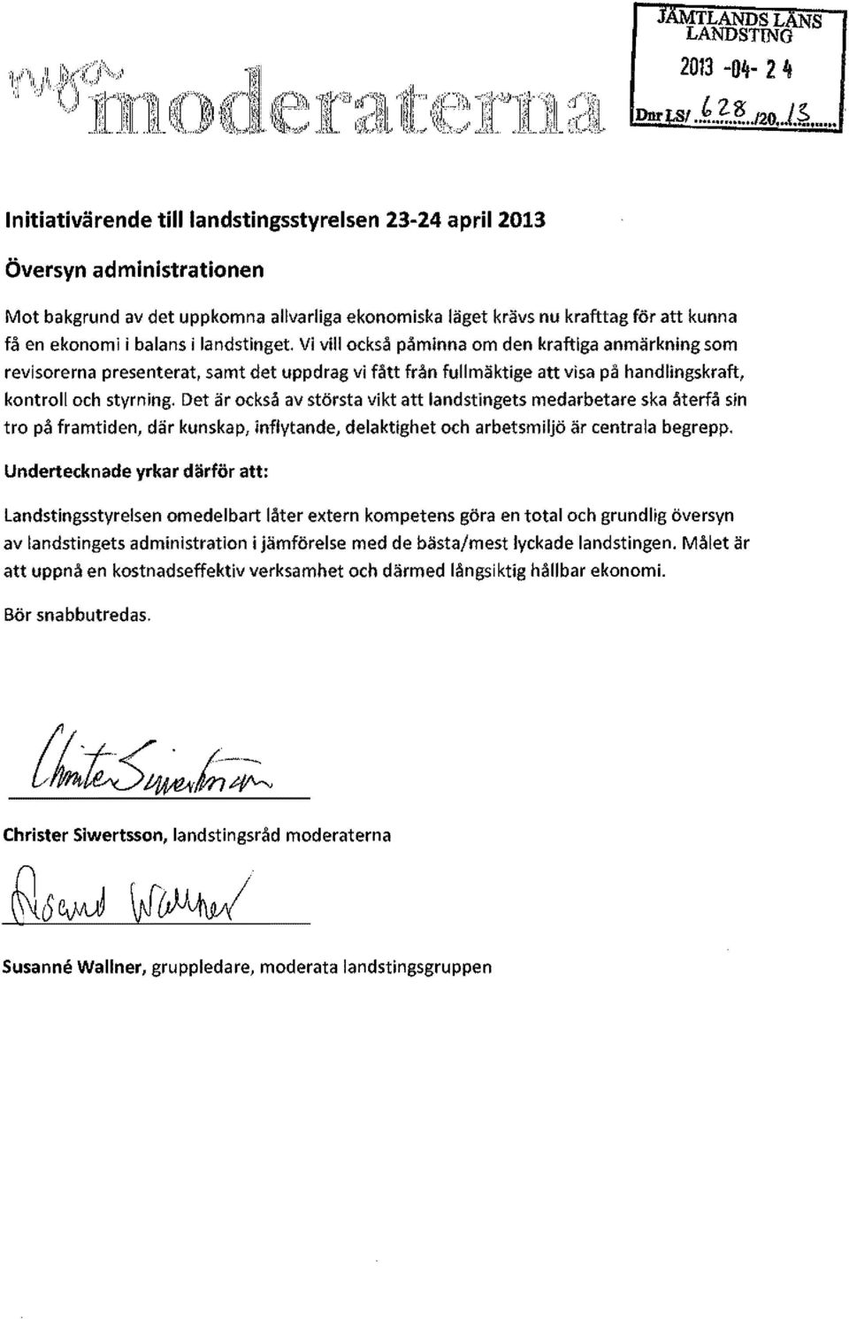 i landstinget. Vi viii också påminna om den kraftiga anmärkning som revisorerna presenterat, samt det uppdrag vi fått från fullmäktige att visa på handlingskraft, kontroll och styrning.