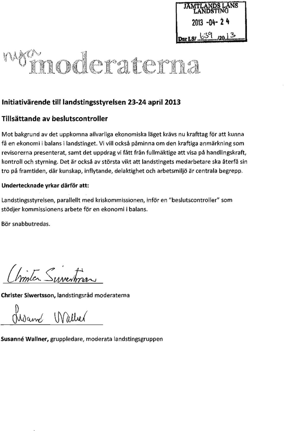 balans i landstinget. Vi vill också påminna om den kraftiga anmärkning som revisorerna presenterat, samt det uppdrag vi fått från fullmäktige att visa på handlingskraft, kontroll och styrning.