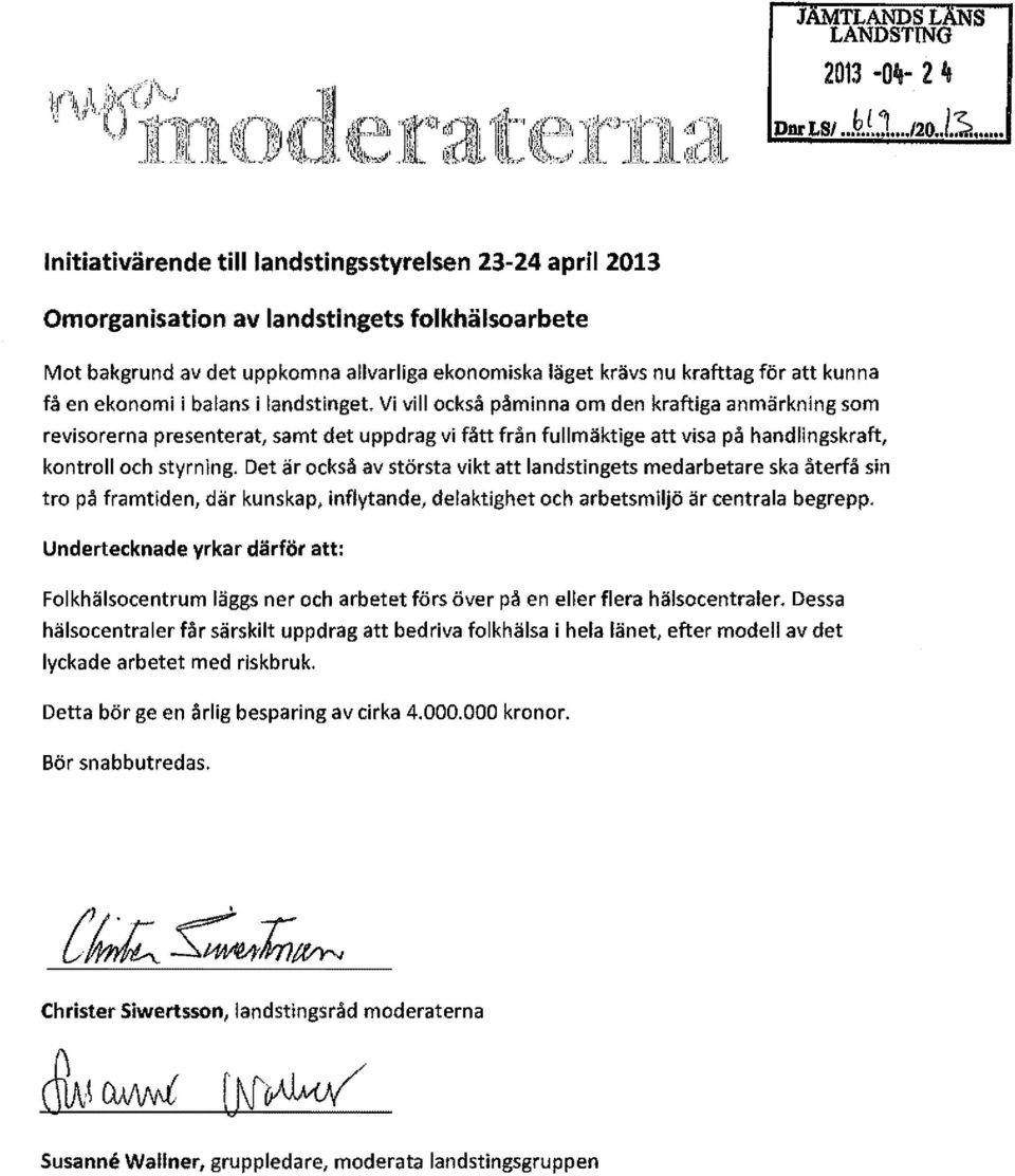 .. Initiativärende tilllandstingsstyrelsen 23-24 april 2013 Omorganisation av landstingets folkhälsoarbete Mot bakgrund av det uppkomna allvarliga ekonomiska läget krävs nu krafttag för att kunna få