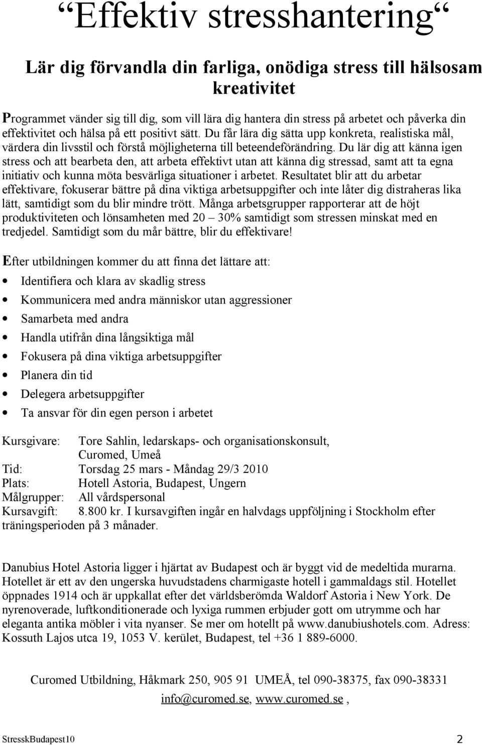 Du lär dig att känna igen stress och att bearbeta den, att arbeta effektivt utan att känna dig stressad, samt att ta egna initiativ och kunna möta besvärliga situationer i arbetet.