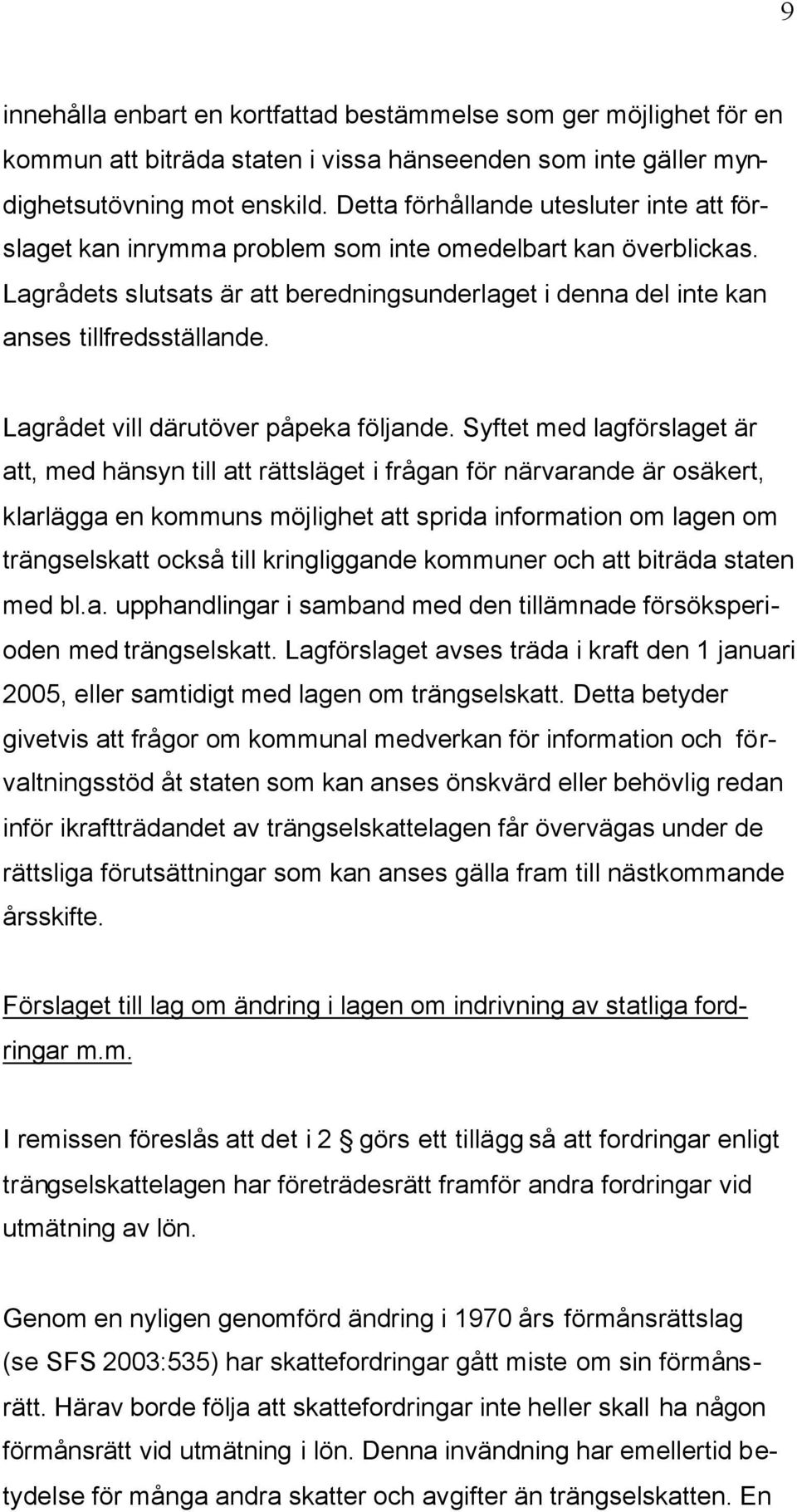 Lagrådet vill därutöver påpeka följande.