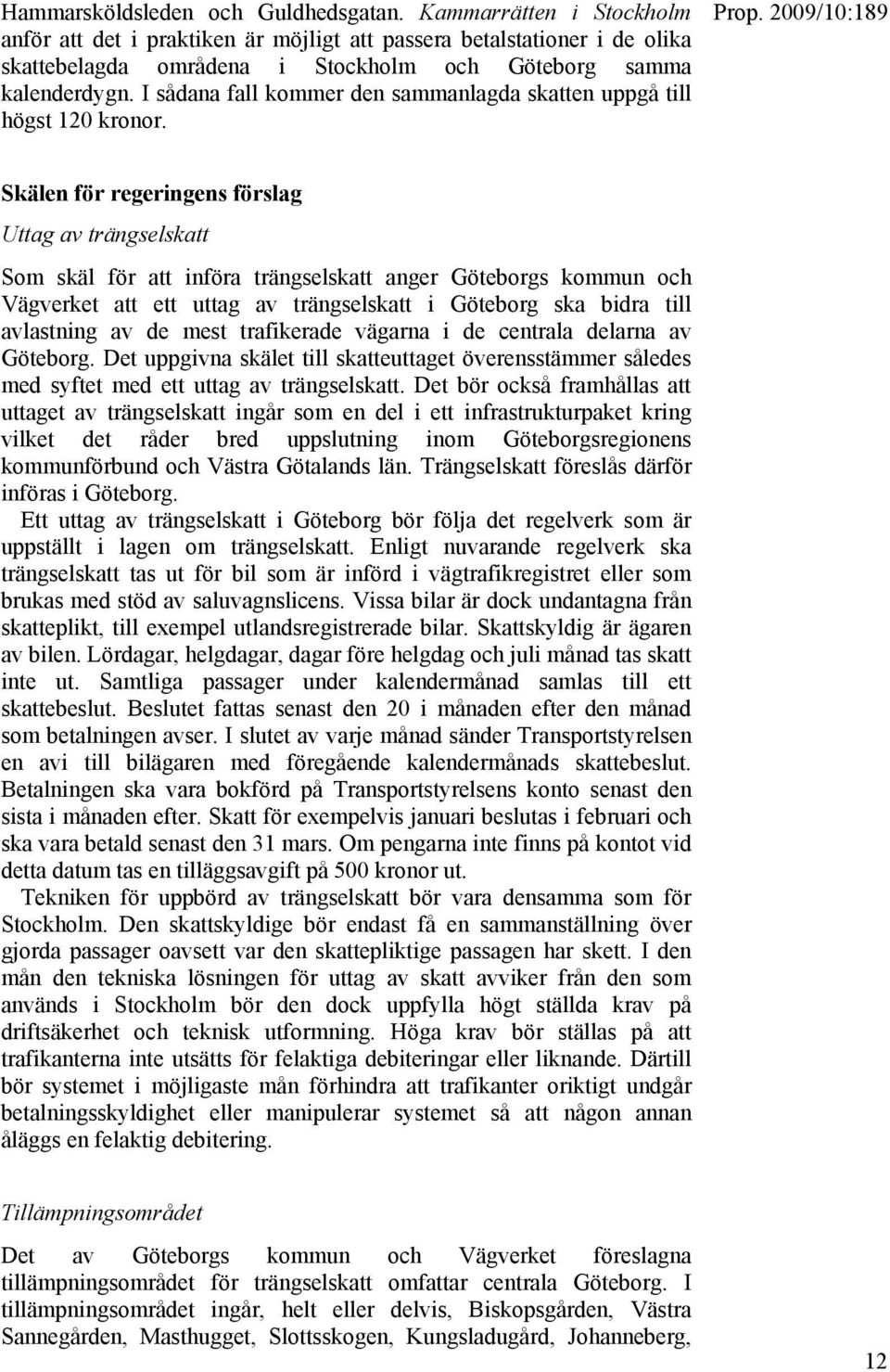 I sådana fall kommer den sammanlagda skatten uppgå till högst 120 kronor.