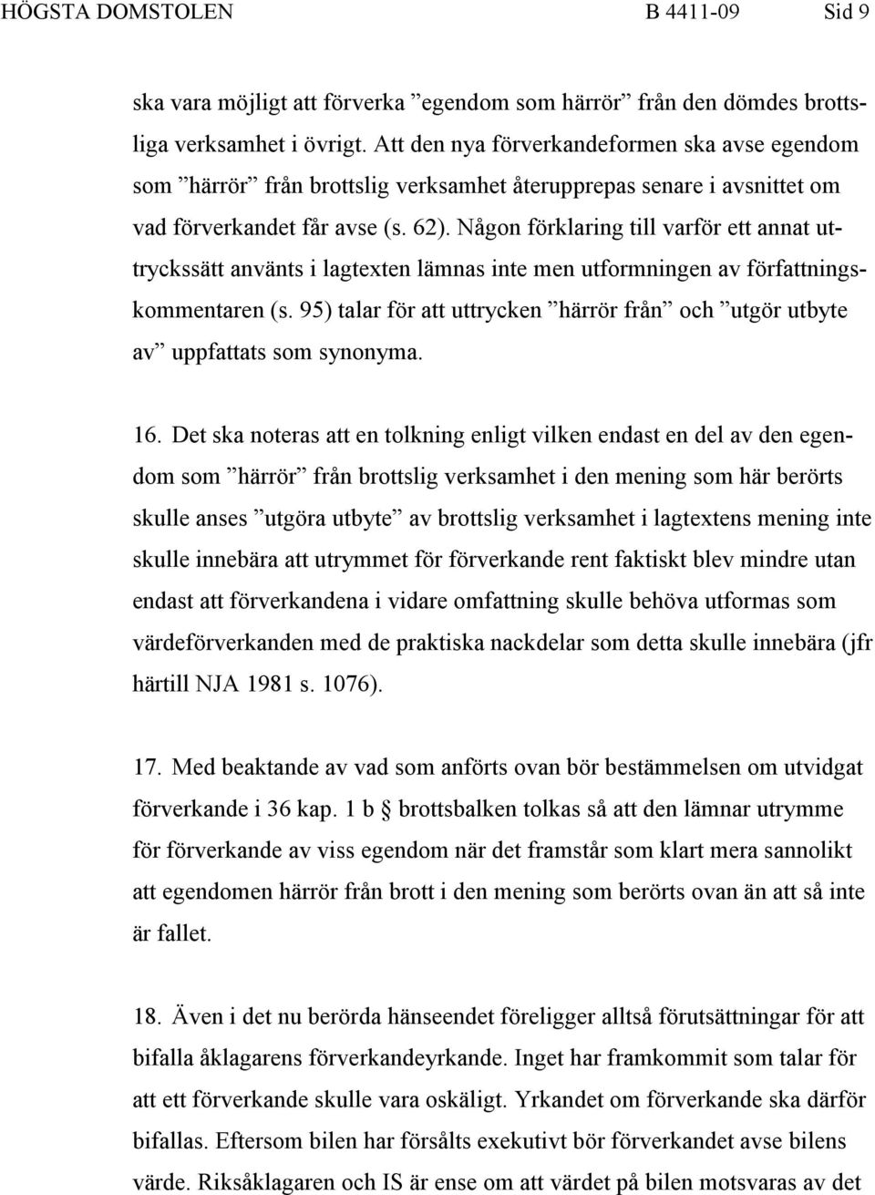 Någon förklaring till varför ett annat uttryckssätt använts i lagtexten lämnas inte men utformningen av författningskommentaren (s.