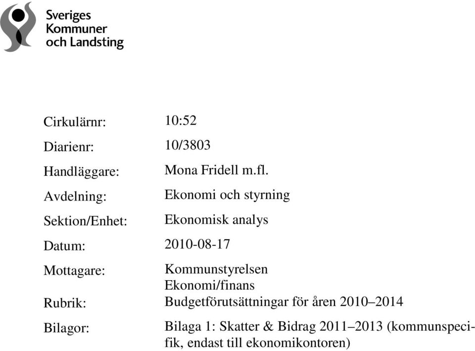 Ekonomi och styrning Ekonomisk analys Datum: 2010-08-17 Mottagare: Kommunstyrelsen