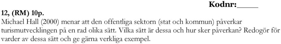 och kommun) påverkar turismutvecklingen på en rad olika sätt.