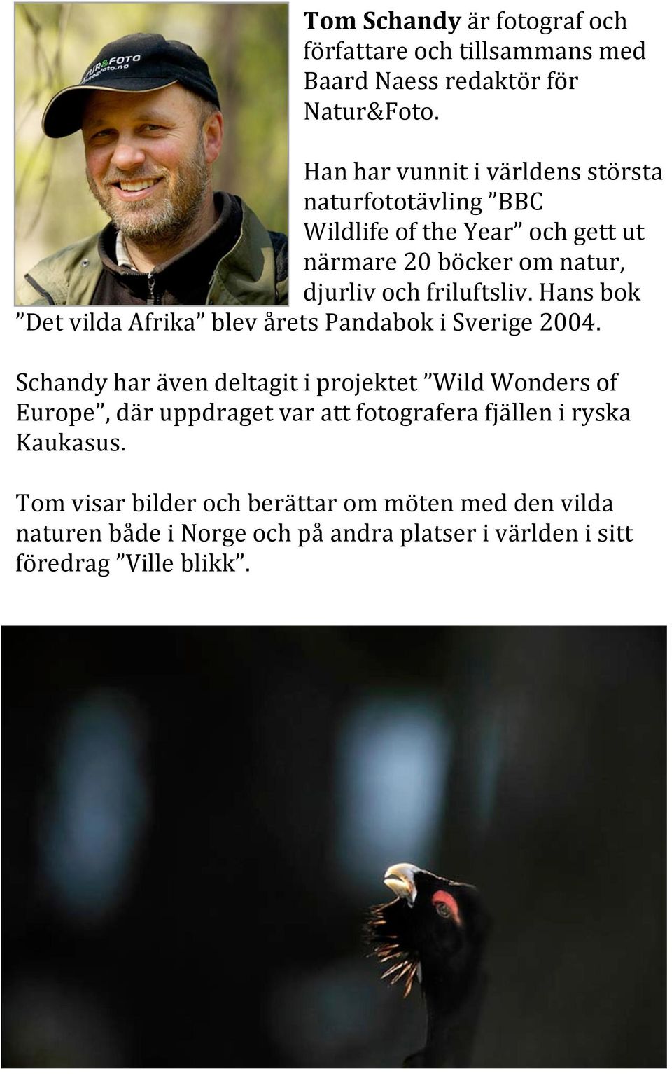 friluftsliv. Hans bok Det vilda Afrika blev årets Pandabok i Sverige 2004.