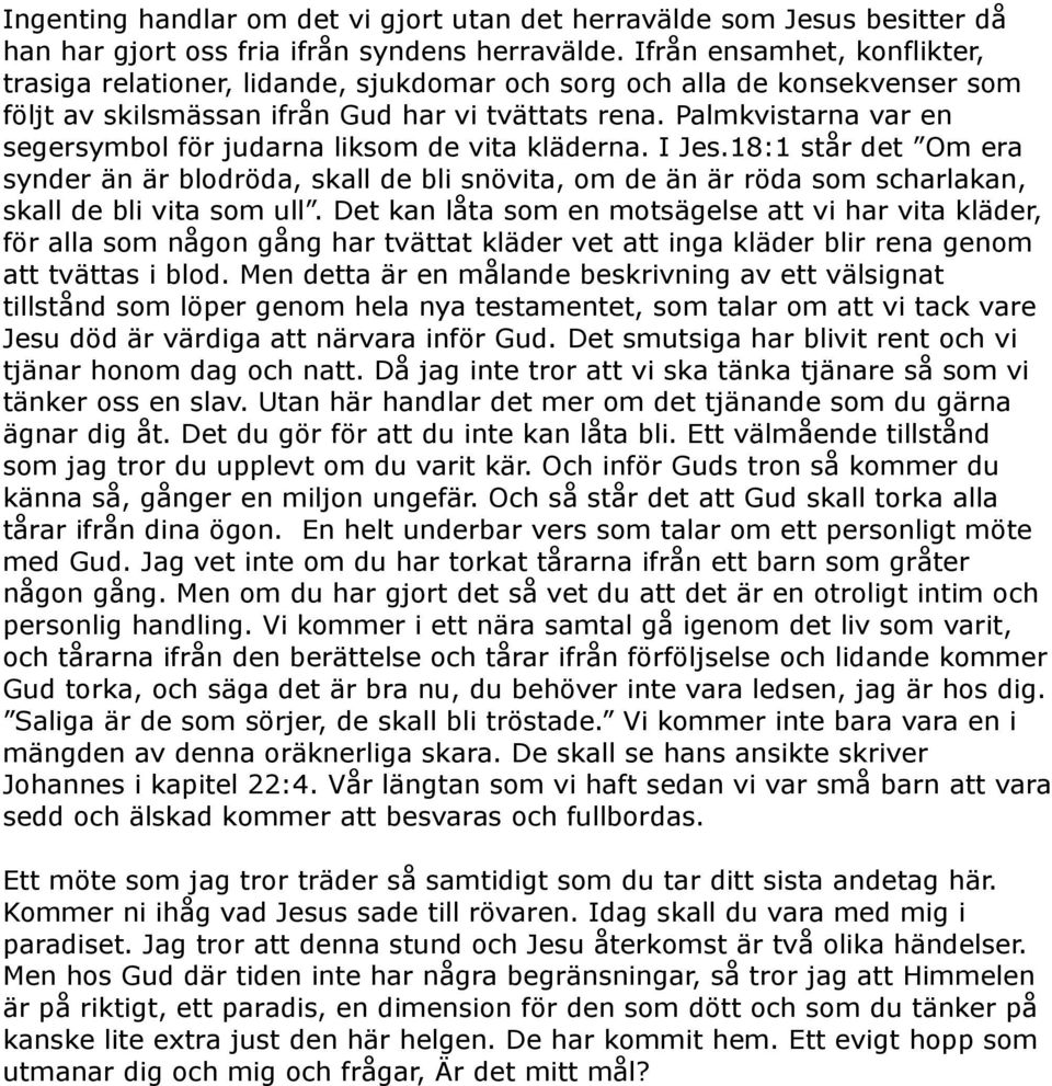 Palmkvistarna var en segersymbol för judarna liksom de vita kläderna. I Jes.