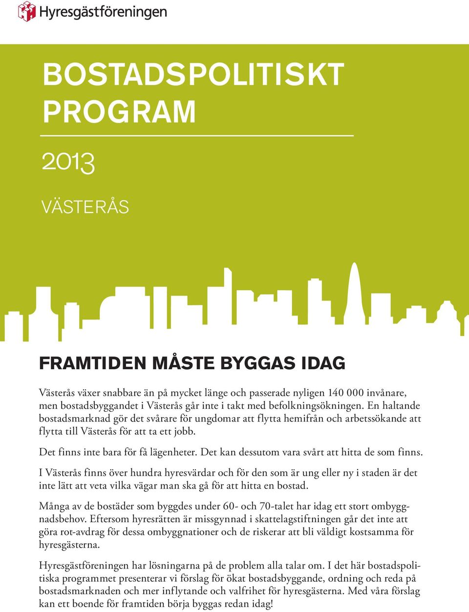 Det finns inte bara för få lägenheter. Det kan dessutom vara svårt att hitta de som finns.