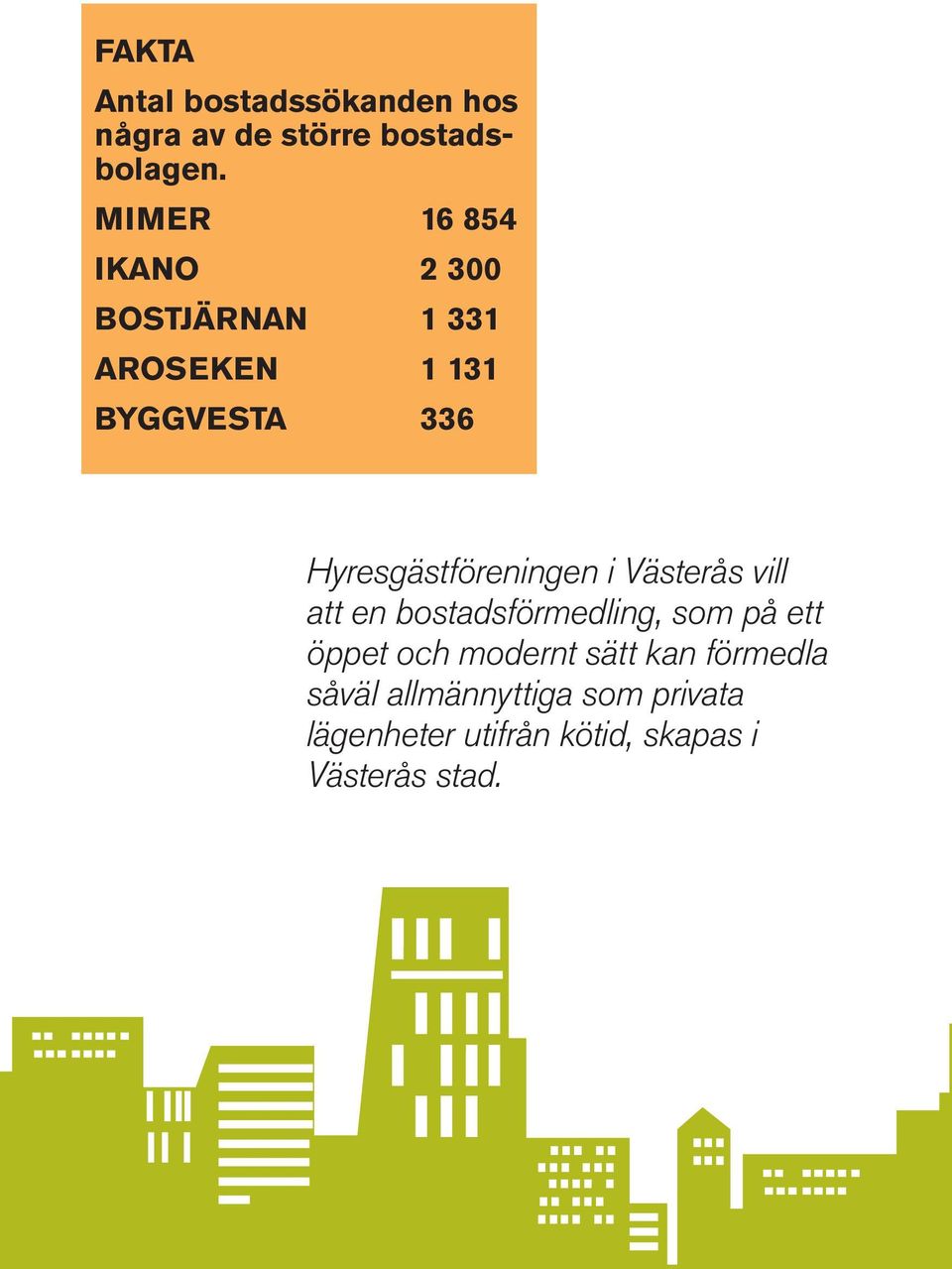Hyresgästföreningen i Västerås vill att en bostadsförmedling, som på ett öppet