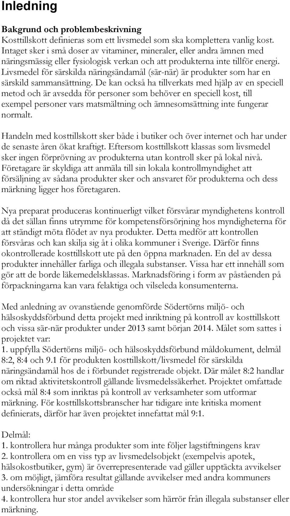 Livsmedel för särskilda näringsändamål (sär-när) är produkter som har en särskild sammansättning.