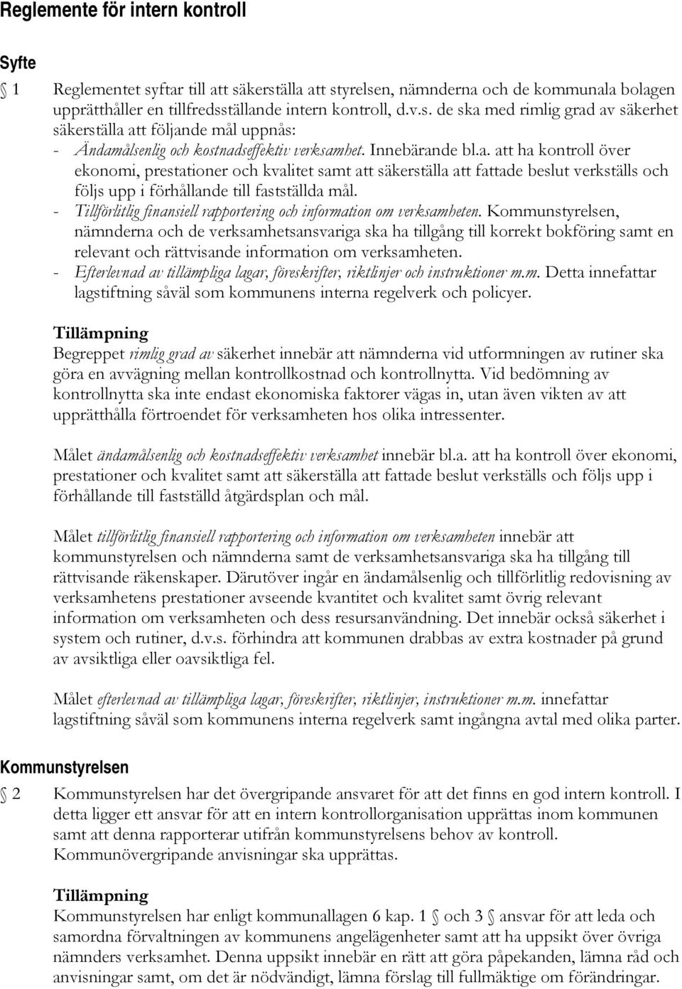 - Tillförlitlig finansiell rapportering och information om verksamheten.