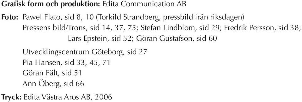 29; Fredrik Persson, sid 38; Lars Epstein, sid 52; Göran Gustafson, sid 60 Utvecklingscentrum