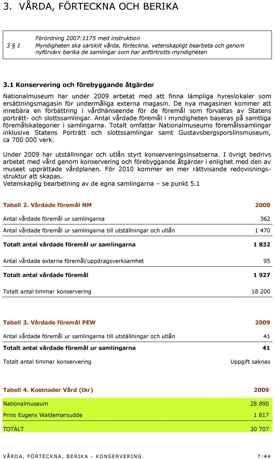 De nya magasinen kommer att innebära en förbättring i vårdhänseende för de föremål som förvaltas av Statens porträtt- och slottssamlingar.