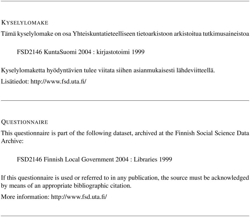 fi/ QUESTIONNAIRE This questionnaire is part of the following dataset, archived at the Finnish Social Science Data Archive: FSD2146 Finnish Local Government