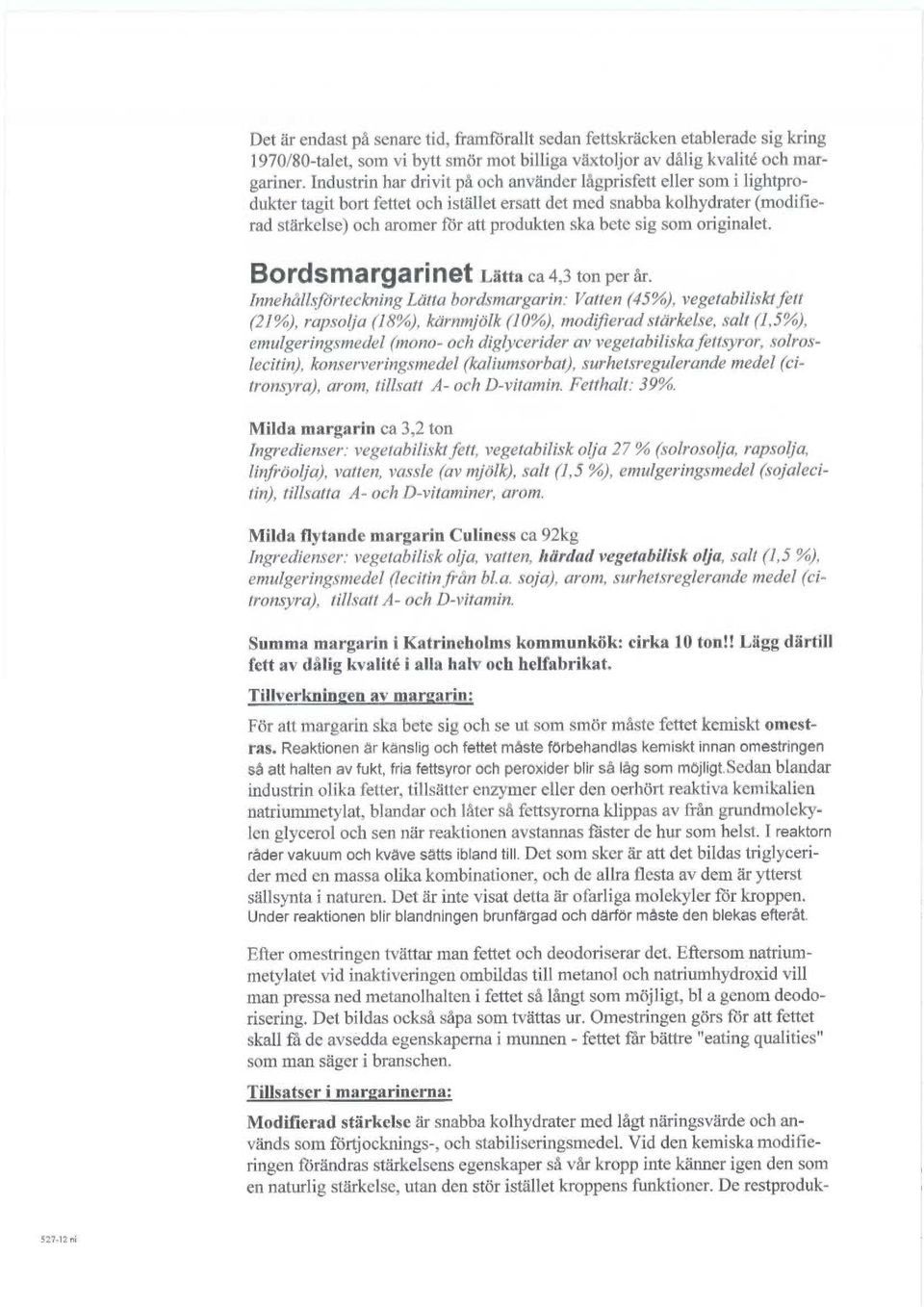 bete sig som originalet. B O C s m a rg a ri n et Lätta ca 4,3 ton per år.
