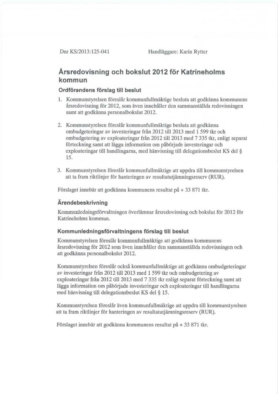 12, som även innehåller den sammanställda redovisningen samt att godkänna personalbokslut 20