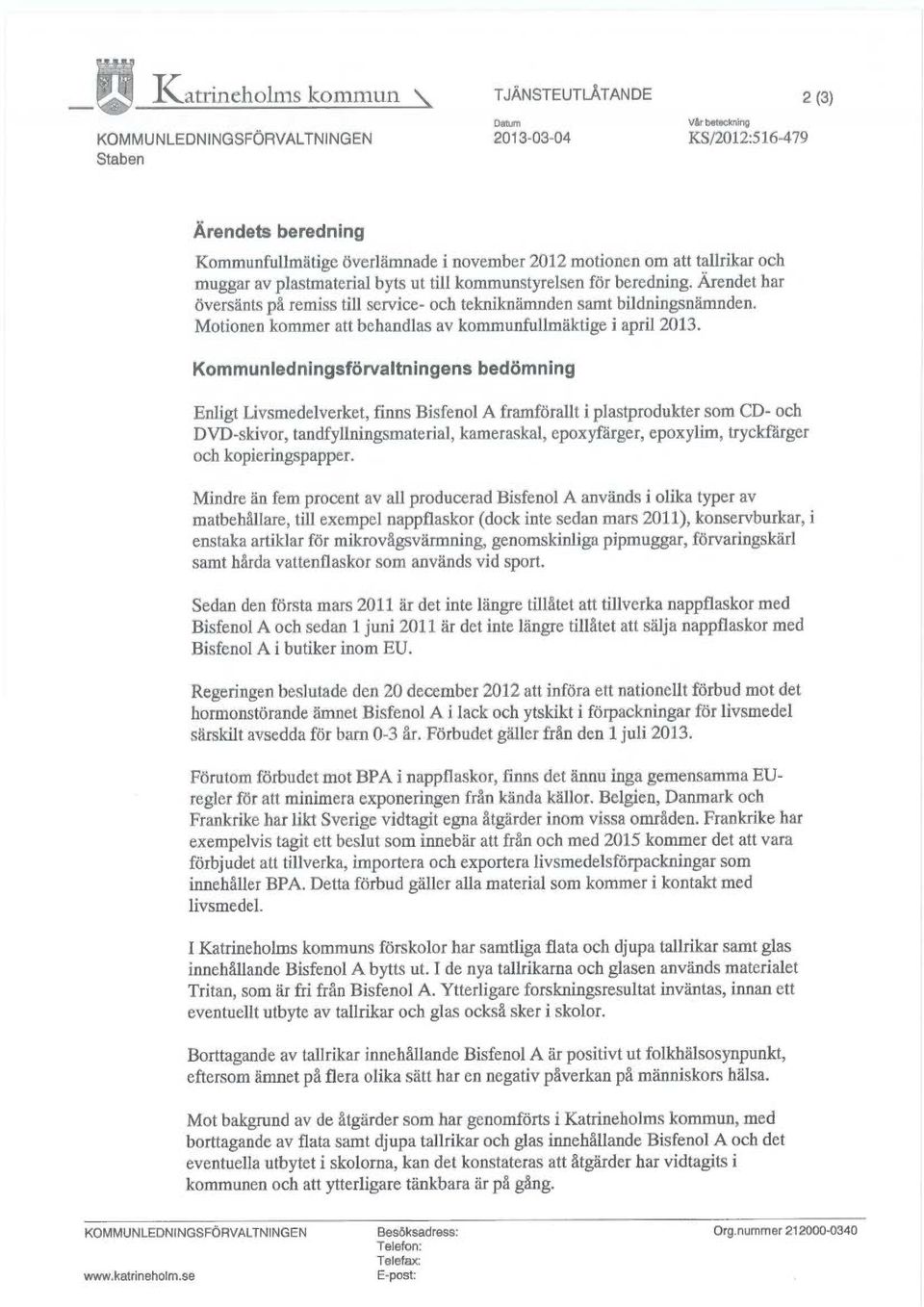 Motionen kommer att behandlas av kommunfullmäktige iapril 2013.