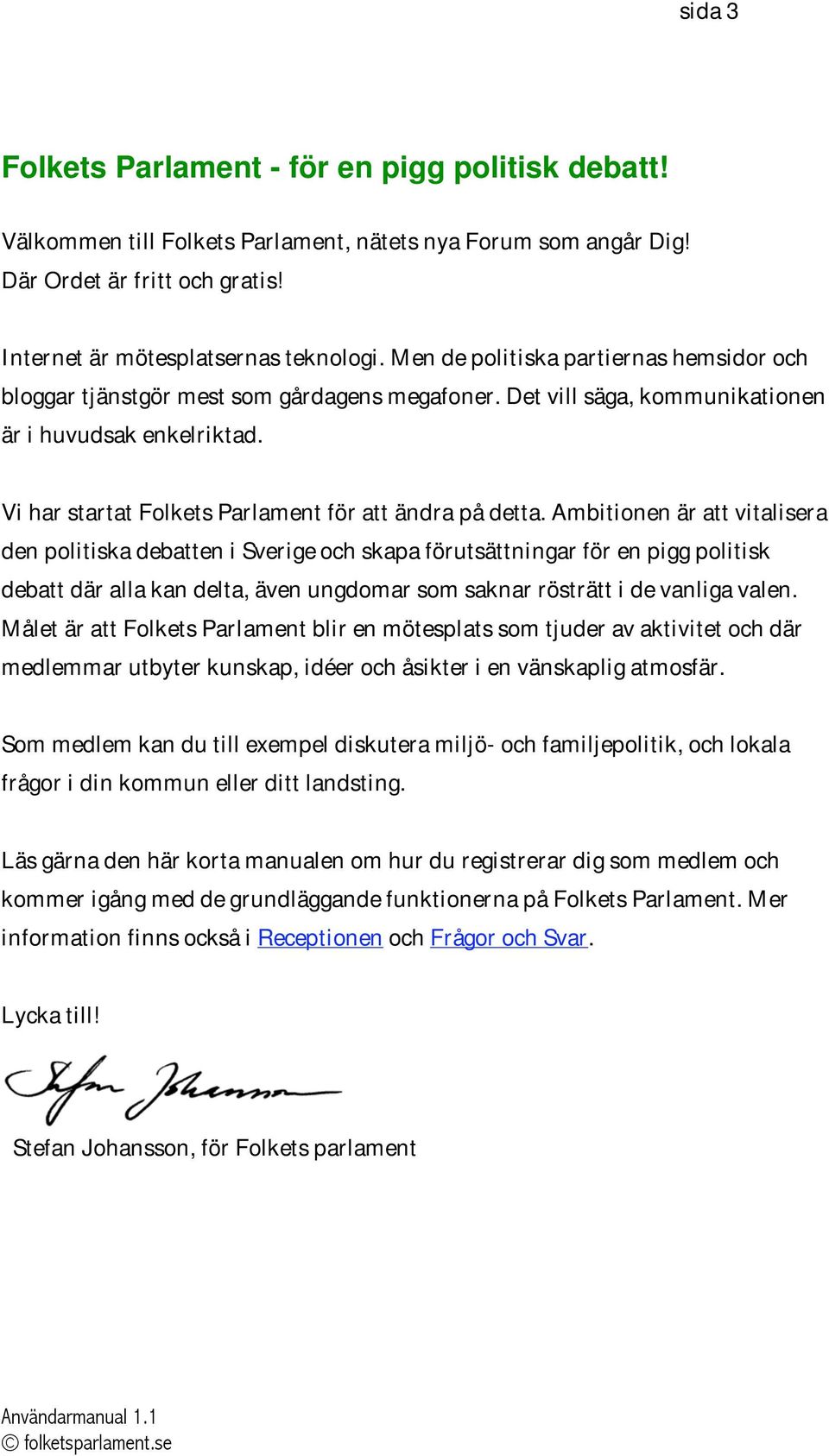 Vi har startat Folkets Parlament för att ändra på detta.