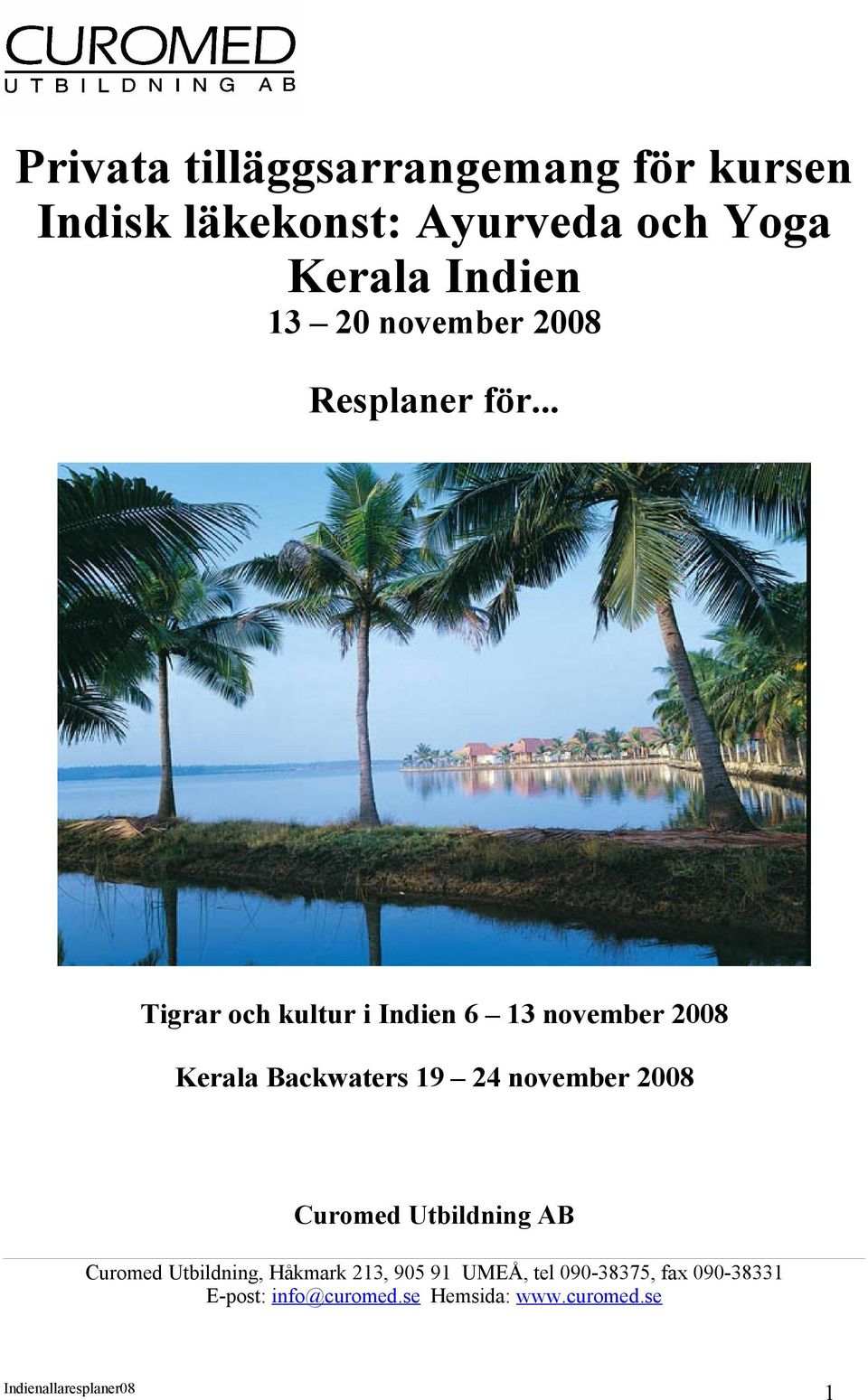.. Tigrar och kultur i Indien 6 13 november 2008 Kerala Backwaters 19 24 november 2008