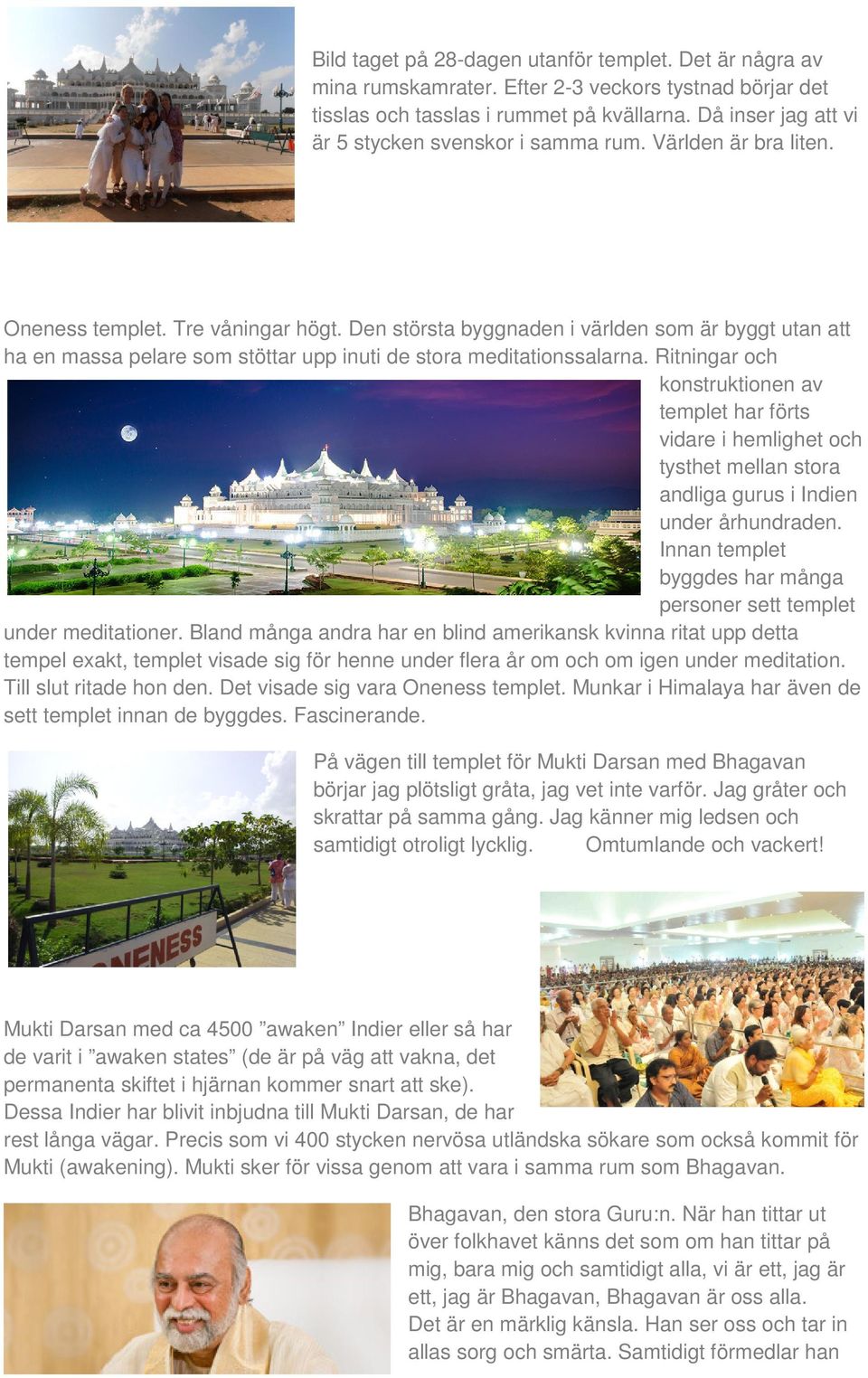 Den största byggnaden i världen som är byggt utan att ha en massa pelare som stöttar upp inuti de stora meditationssalarna.
