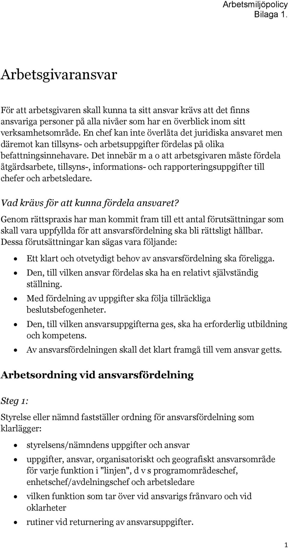 Det innebär m a o att arbetsgivaren måste fördela åtgärdsarbete, tillsyns-, informations- och rapporteringsuppgifter till chefer och arbetsledare. Vad krävs för att kunna fördela ansvaret?