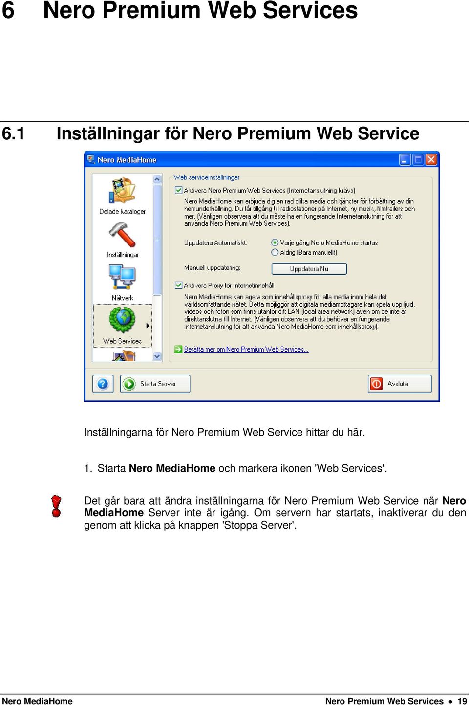 Starta Nero MediaHome och markera ikonen 'Web Services'.