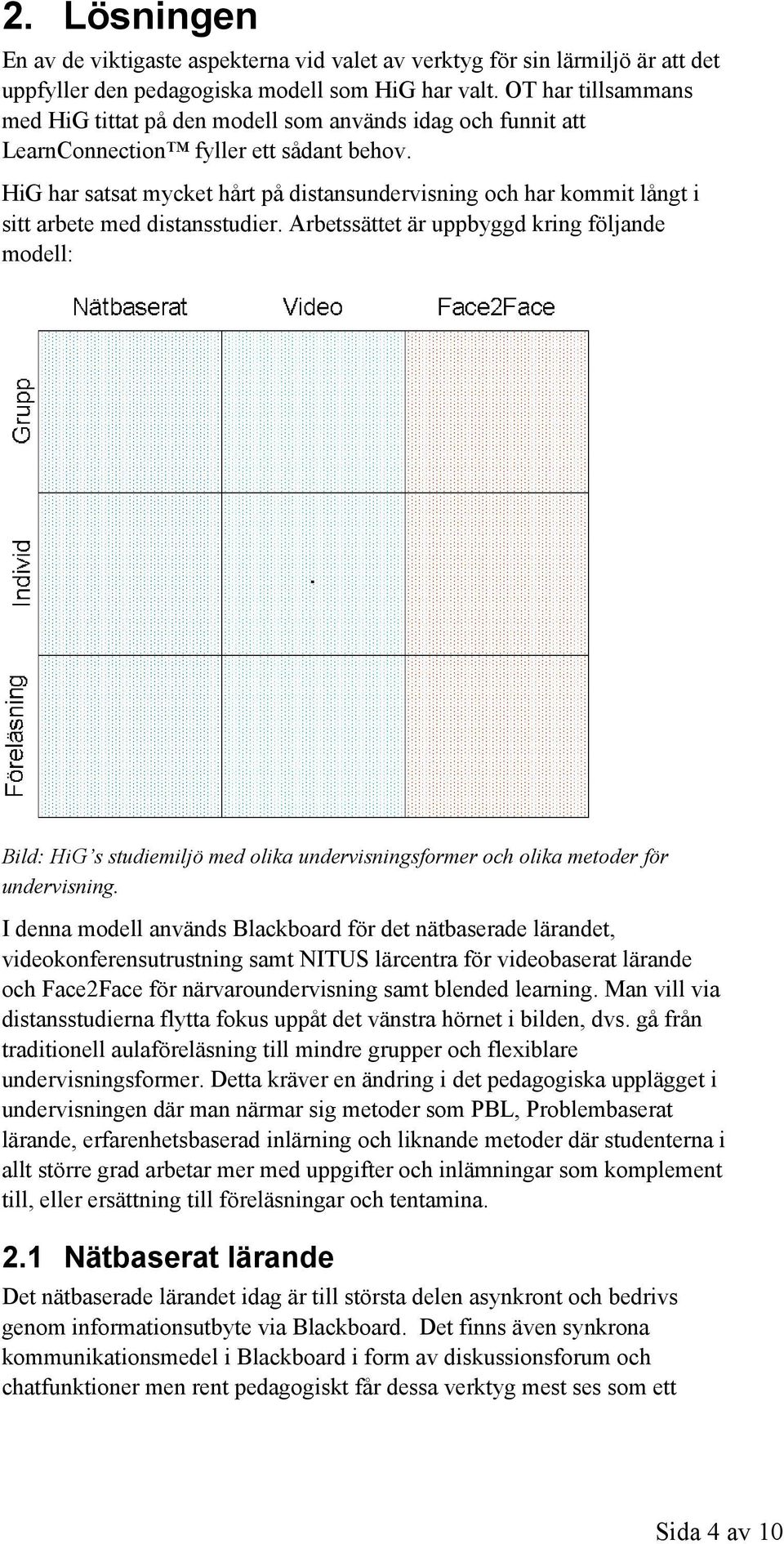 HiG har satsat mycket hårt på distansundervisning och har kommit långt i sitt arbete med distansstudier.