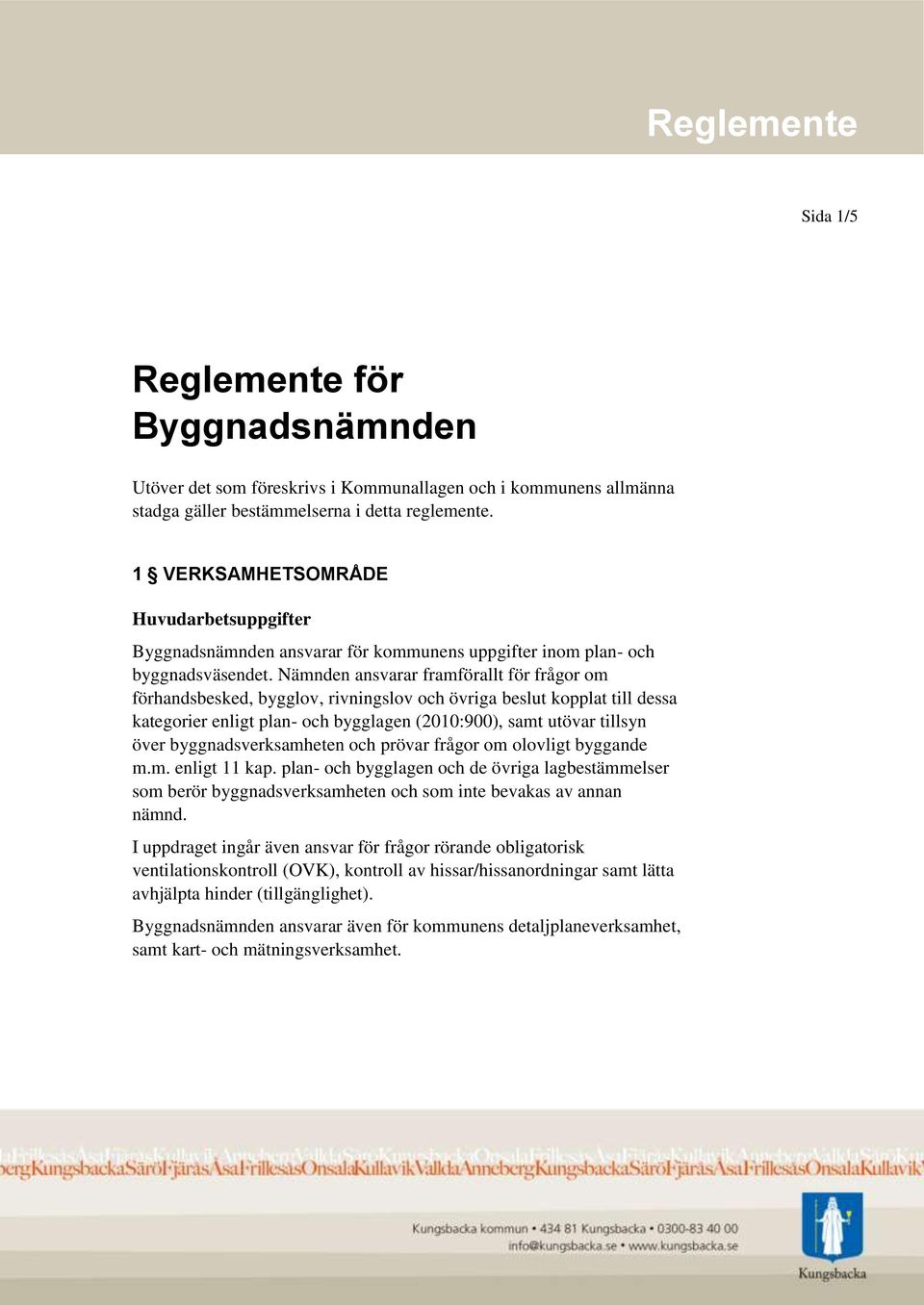 Nämnden ansvarar framförallt för frågor om förhandsbesked, bygglov, rivningslov och övriga beslut kopplat till dessa kategorier enligt plan- och bygglagen (2010:900), samt utövar tillsyn över