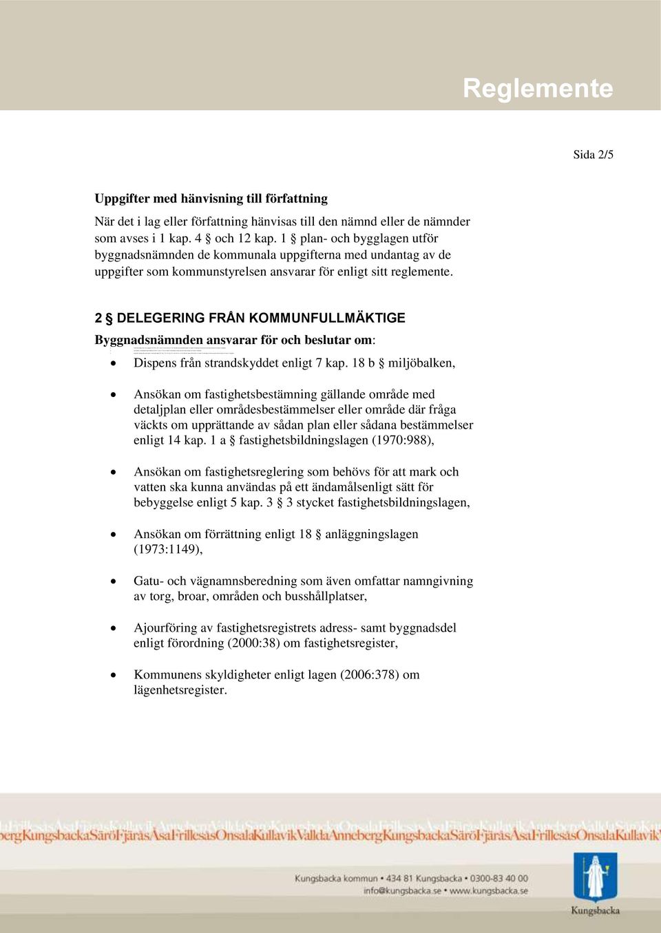 detaljplan enligt PBL 5 kap 27 och 5 kap 38, som inte är av stor vikt eller har principiell betydelse och under förutsättning att kommunstyrelsen inte har något att erinra mot åtgärden, Reglemente