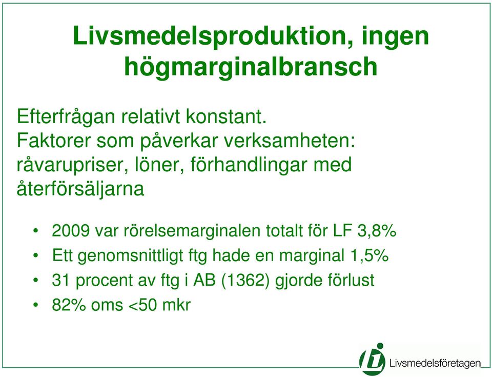 återförsäljarna 2009 var rörelsemarginalen totalt för LF 3,8% Ett