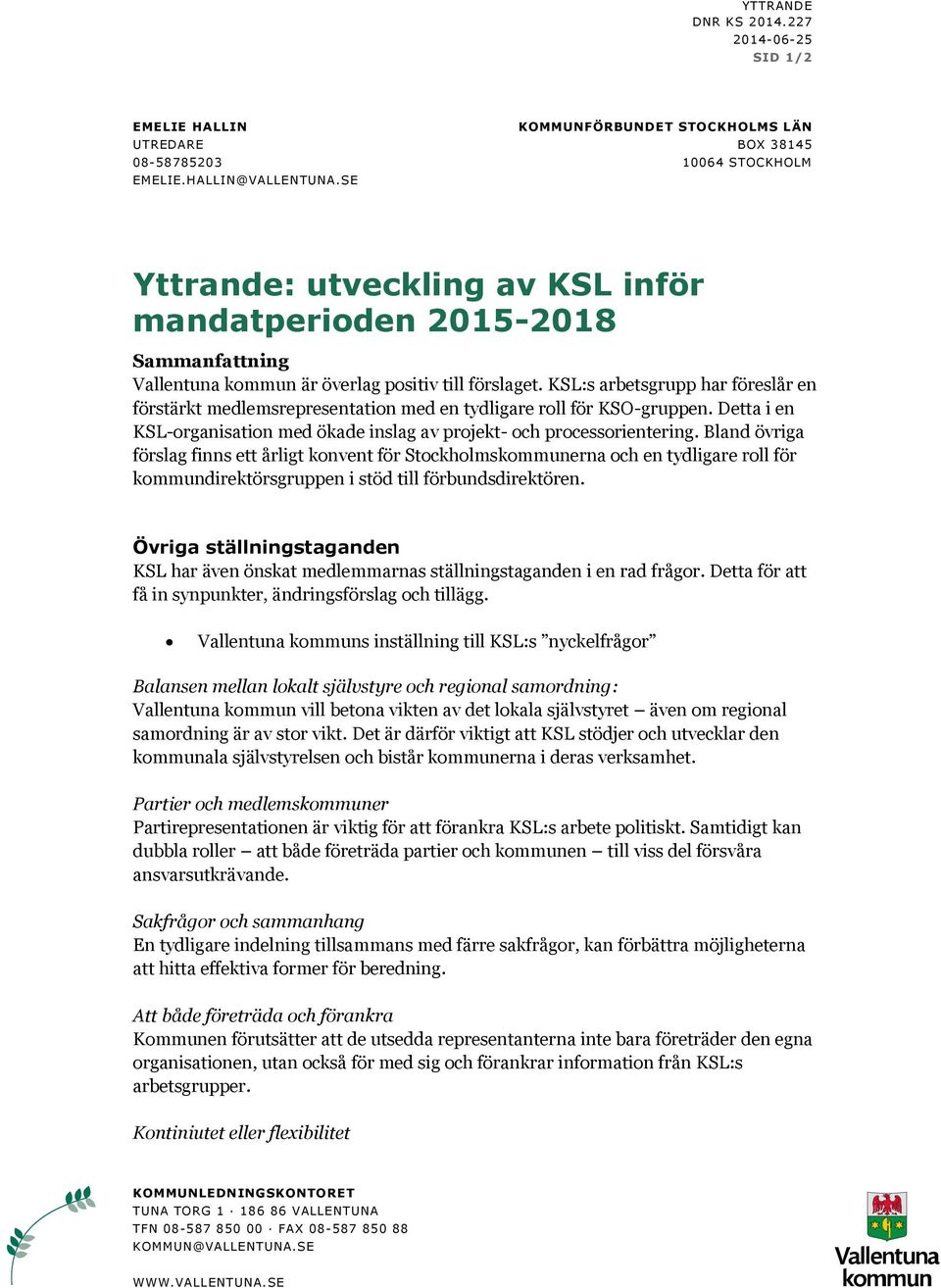 KSL:s arbetsgrupp har föreslår en förstärkt medlemsrepresentation med en tydligare roll för KSO-gruppen. Detta i en KSL-organisation med ökade inslag av projekt- och processorientering.