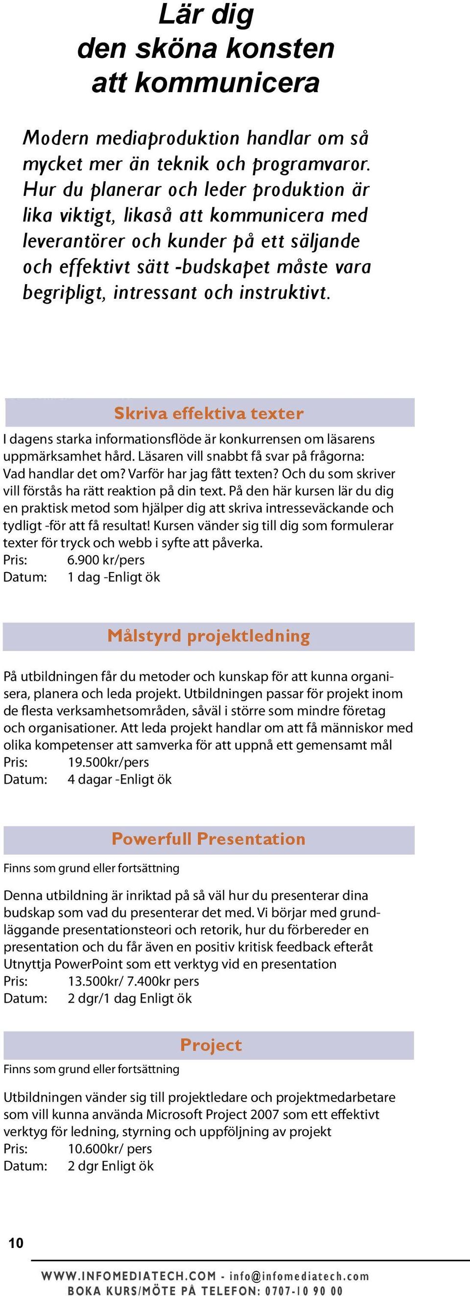 instruktivt. Skriva effektiva texter I dagens starka informationsflöde är konkurrensen om läsarens uppmärksamhet hård. Läsaren vill snabbt få svar på frågorna: Vad handlar det om?