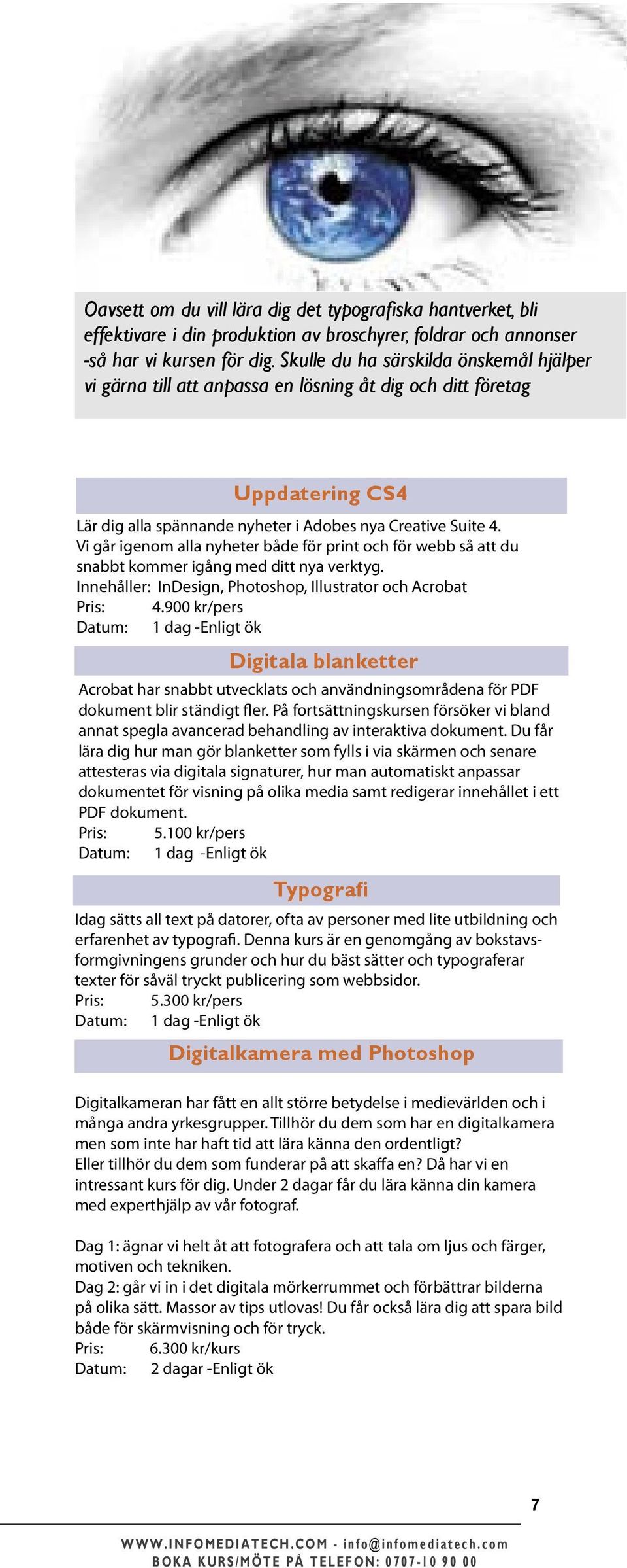 Vi går igenom alla nyheter både för print och för webb så att du snabbt kommer igång med ditt nya verktyg. Innehåller: InDesign, Photoshop, Illustrator och Acrobat Pris: 4.