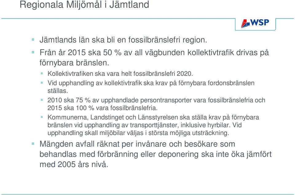 2010 ska 75 % av upphandlade persontransporter vara fossilbränslefria och 2015 ska 100 % vara fossilbränslefria.