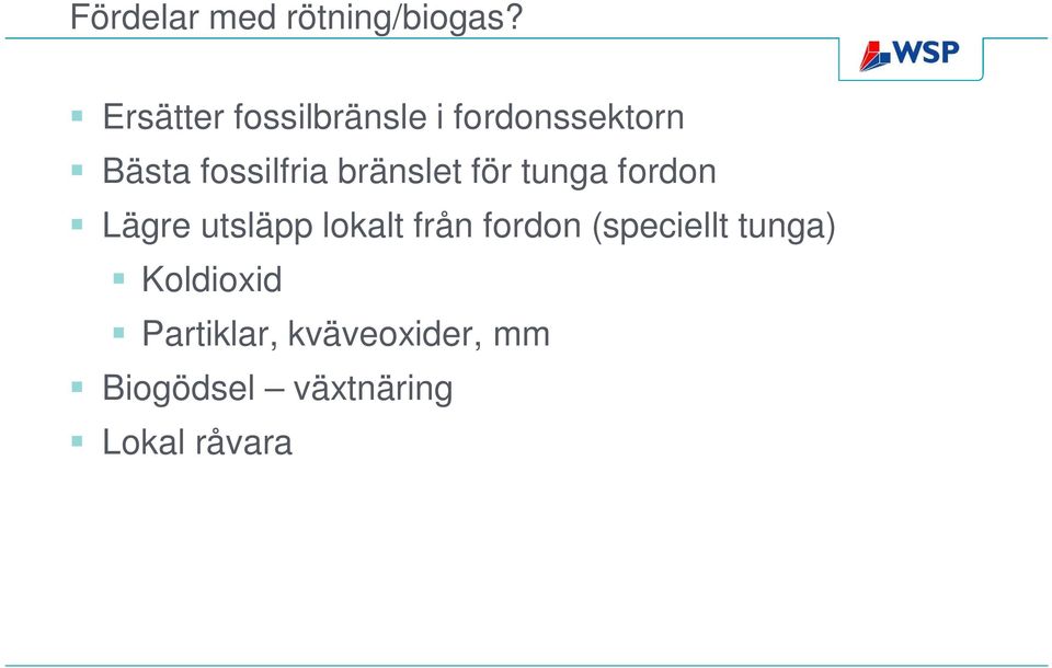 bränslet för tunga fordon Lägre utsläpp lokalt från fordon