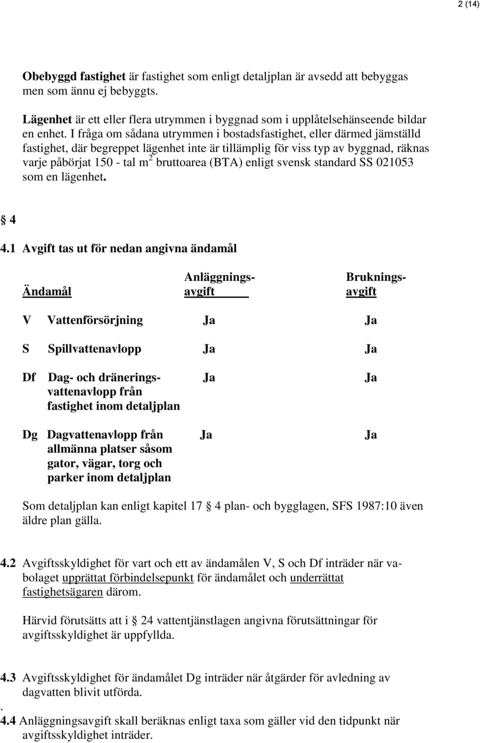 (BTA) enligt svensk standard SS 021053 som en lägenhet. 4 4.