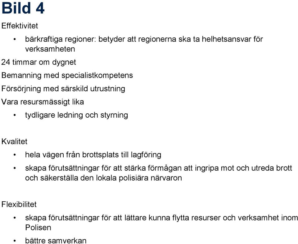 från brottsplats till lagföring skapa förutsättningar för att stärka förmågan att ingripa mot och utreda brott och säkerställa den