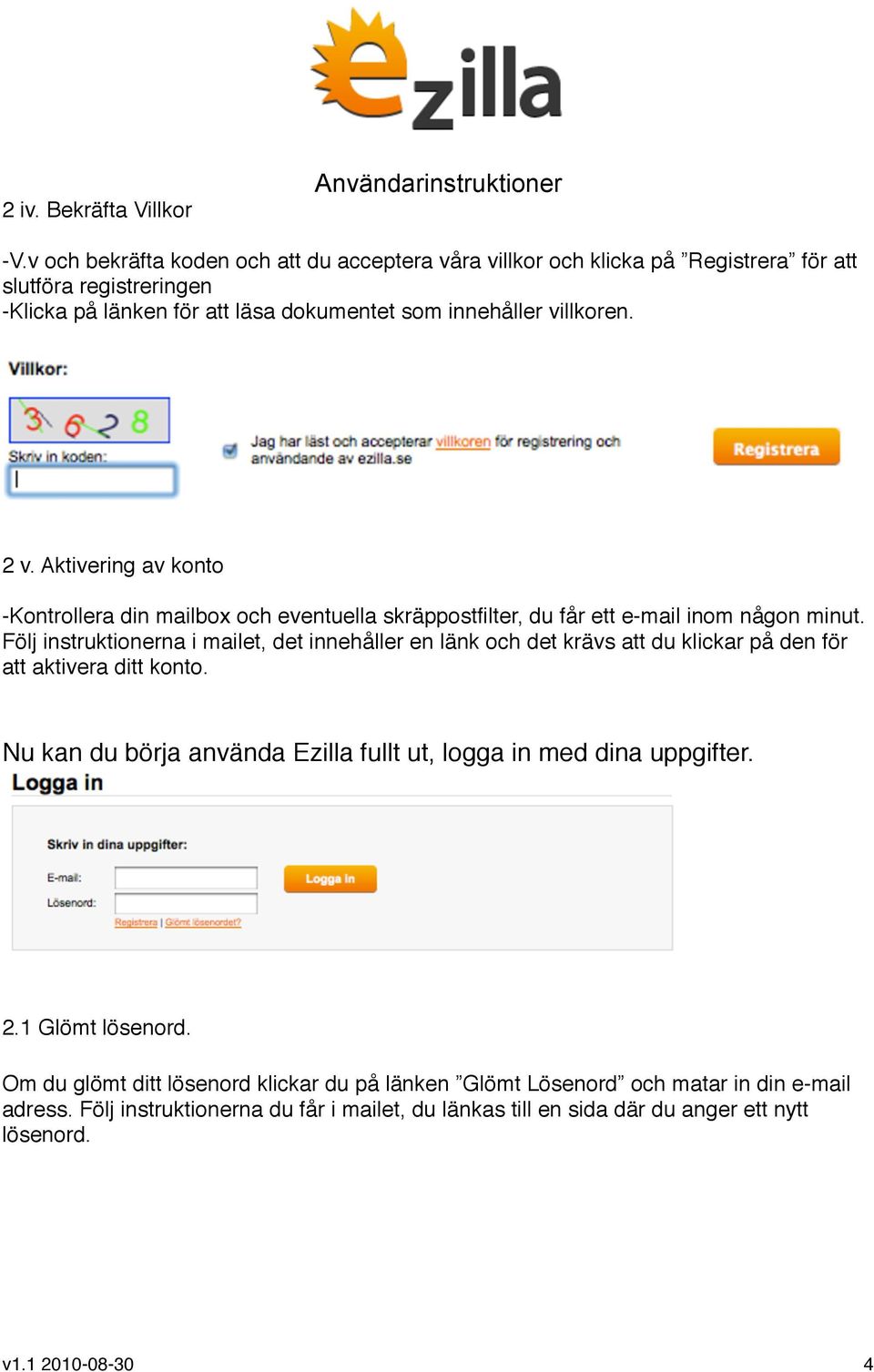 Aktivering av konto -Kontrollera din mailbox och eventuella skräppostfilter, du får ett e-mail inom någon minut.