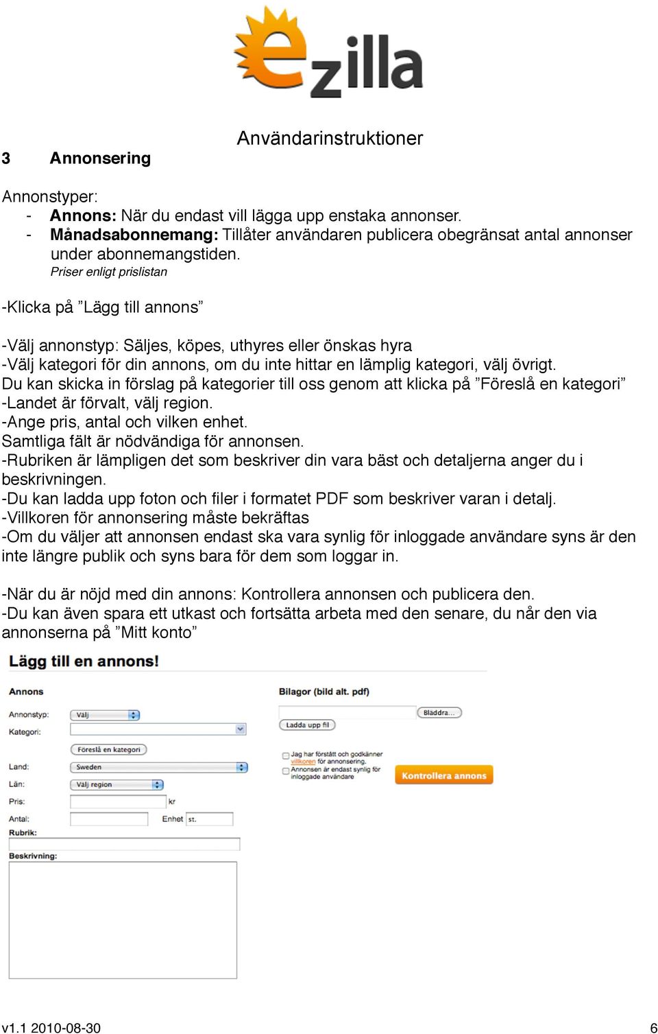 Du kan skicka in förslag på kategorier till oss genom att klicka på Föreslå en kategori -Landet är förvalt, välj region. -Ange pris, antal och vilken enhet. Samtliga fält är nödvändiga för annonsen.