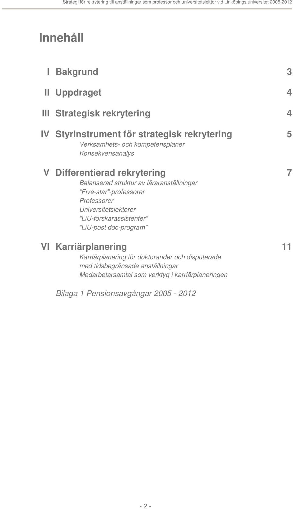 Professorer Universitetslektorer LiU-forskarassistenter LiU-post doc-program VI Karriärplanering 11 Karriärplanering för doktorander