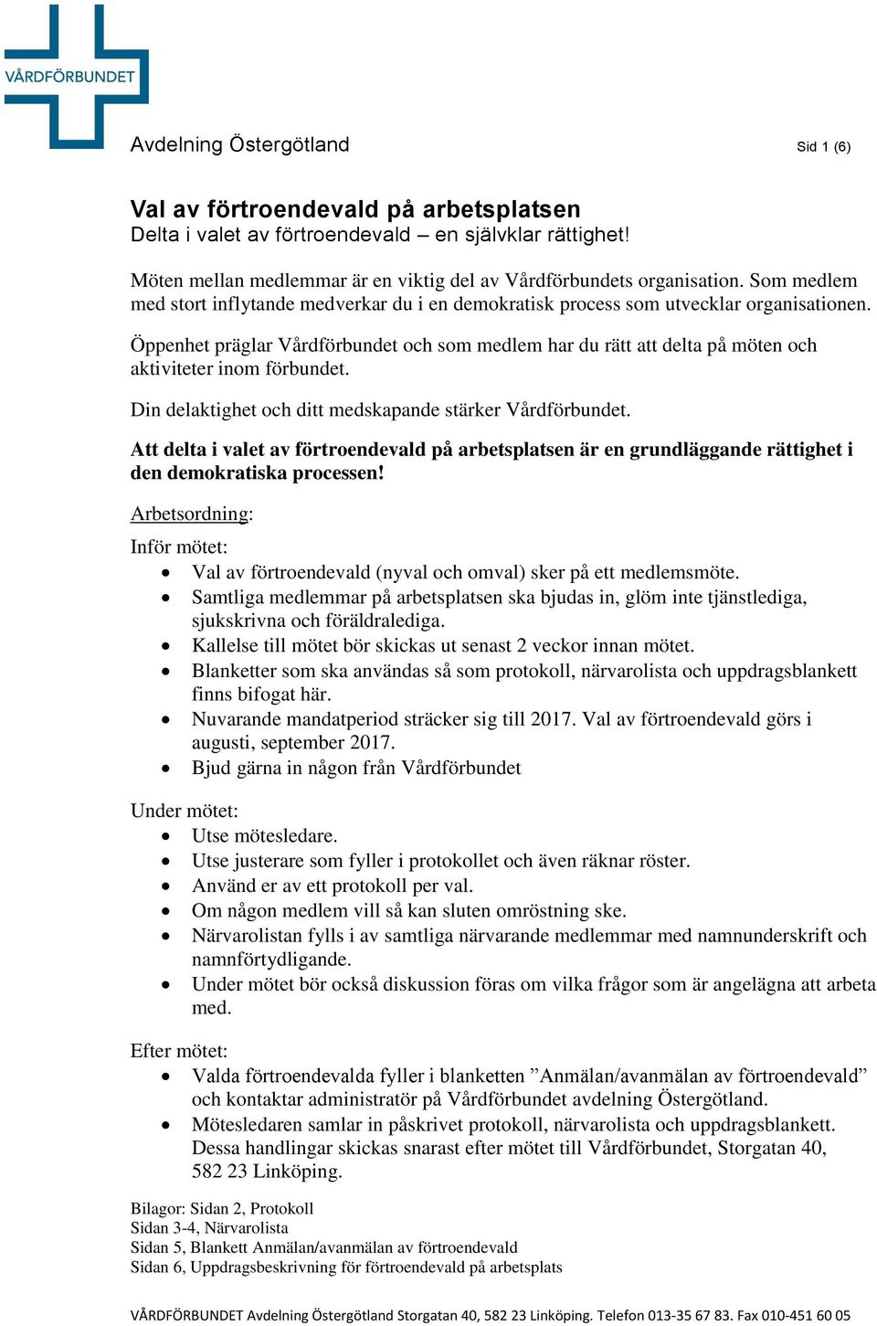 Öppenhet präglar Vårdförbundet och som medlem har du rätt att delta på möten och aktiviteter inom förbundet. Din delaktighet och ditt medskapande stärker Vårdförbundet.