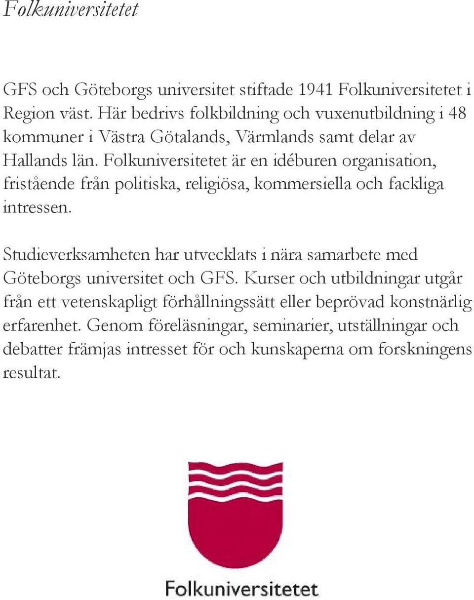Folkuniversitetet är en idéburen organisation, fristående från politiska, religiösa, kommersiella och fackliga intressen.