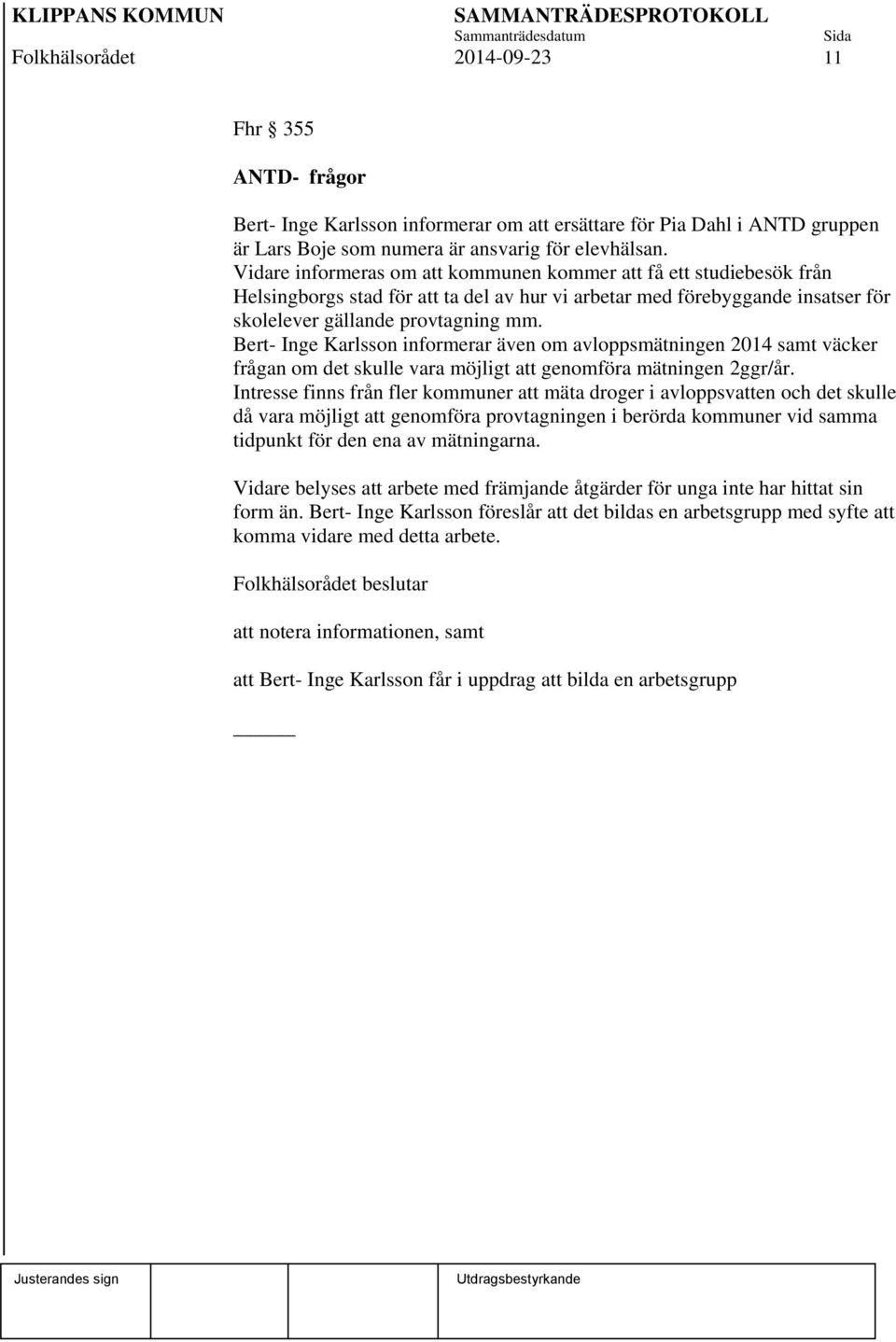 Bert- Inge Karlsson informerar även om avloppsmätningen 2014 samt väcker frågan om det skulle vara möjligt att genomföra mätningen 2ggr/år.