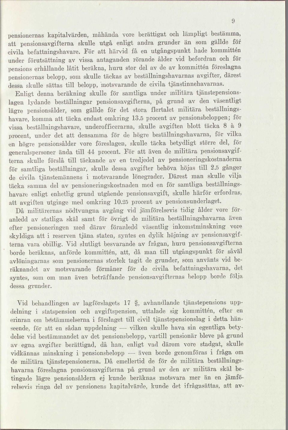 föreslagna pensionernas belopp, som skulle täckas av beställningshavarnas avgifter, därest dessa skulle sättas till belopp, motsvarande de civila tjänstinnehavarnas.
