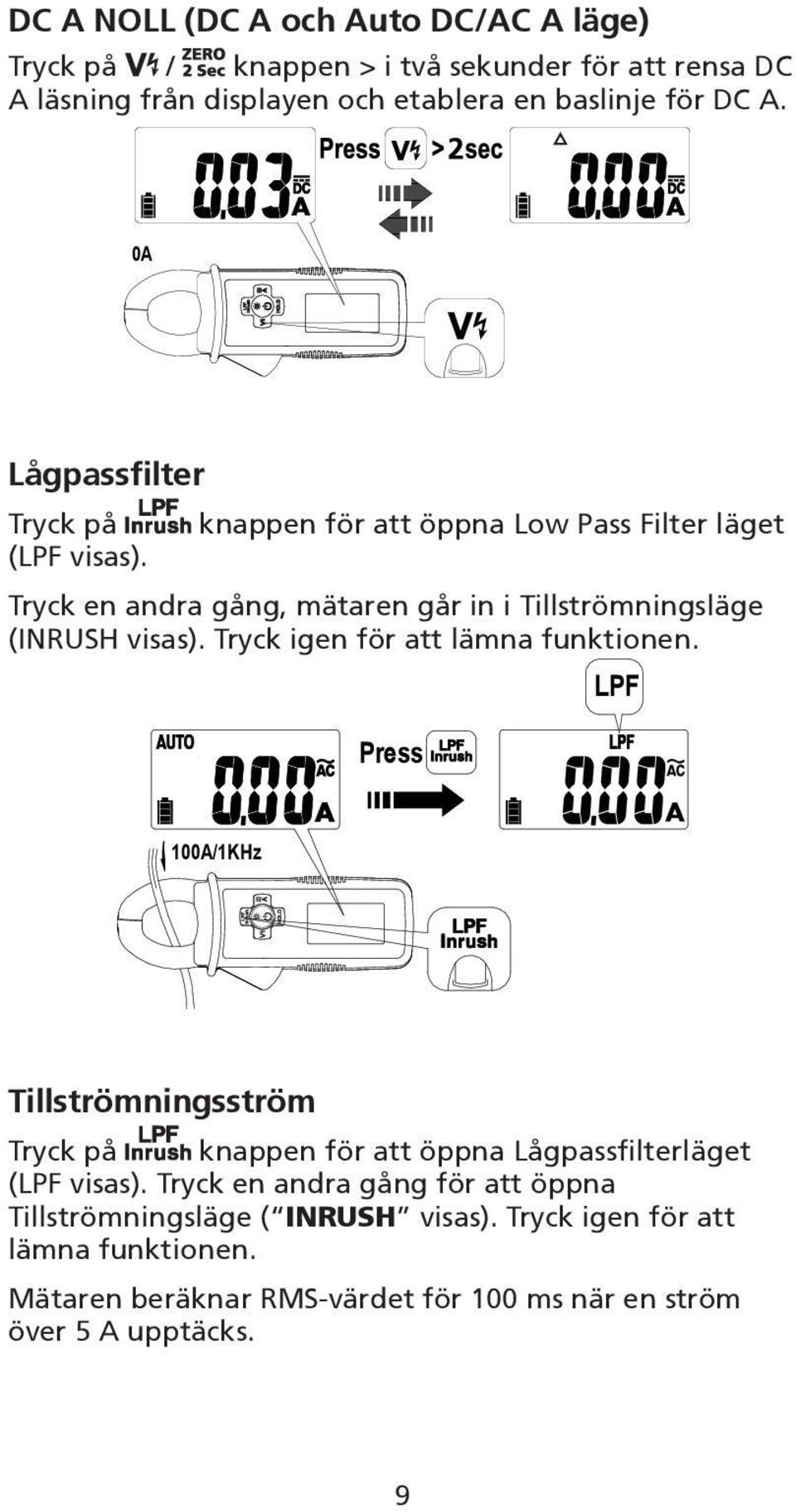 Tryck igen för att lämna funktionen. LPF Press 100A/1KHz Tillströmningsström Tryck på knappen för att öppna Lågpassfilterläget (LPF visas).