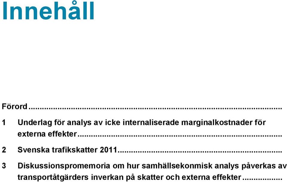 för externa effekter... 2 Svenska trafikskatter 211.