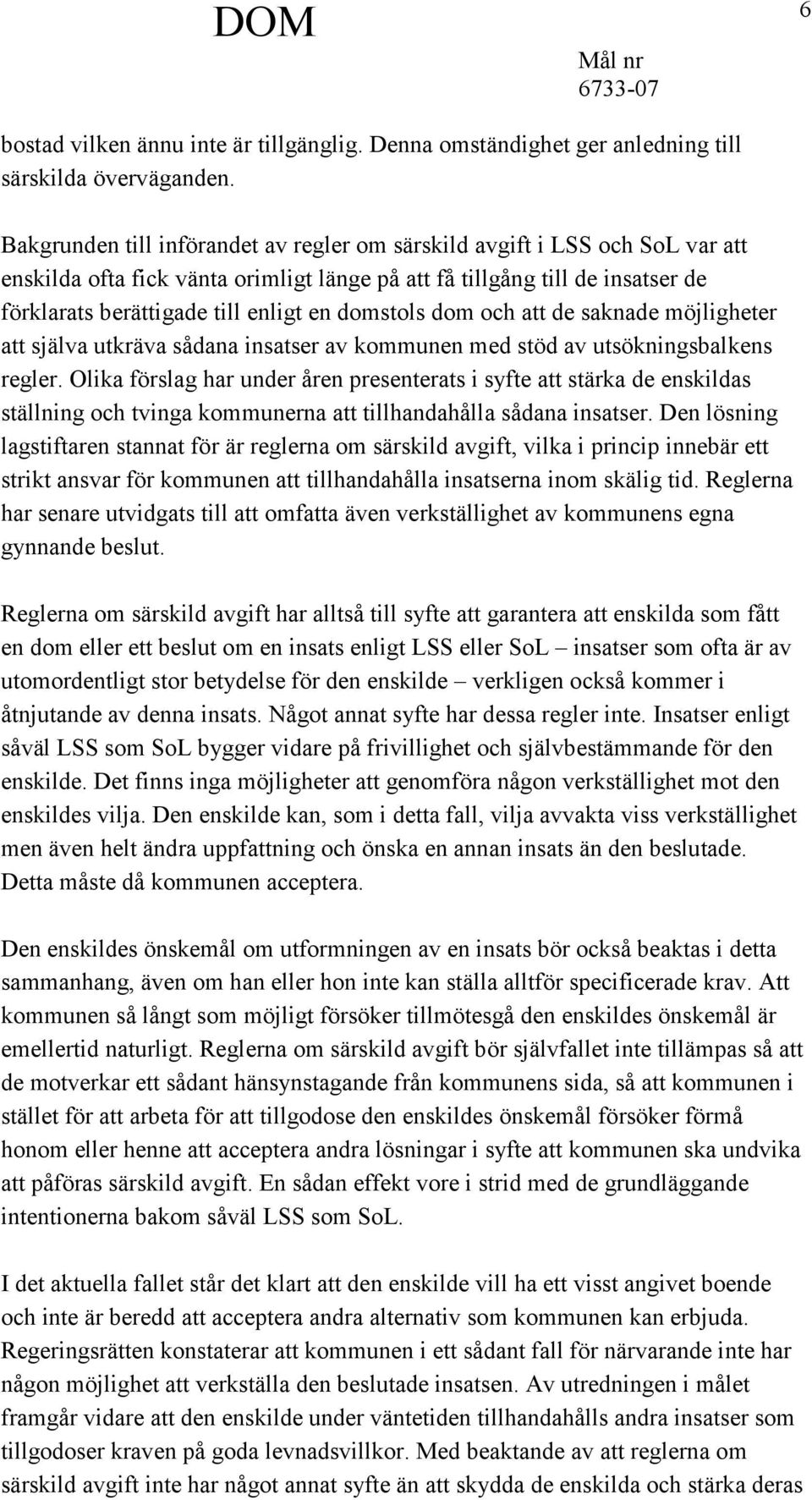 domstols dom och att de saknade möjligheter att själva utkräva sådana insatser av kommunen med stöd av utsökningsbalkens regler.