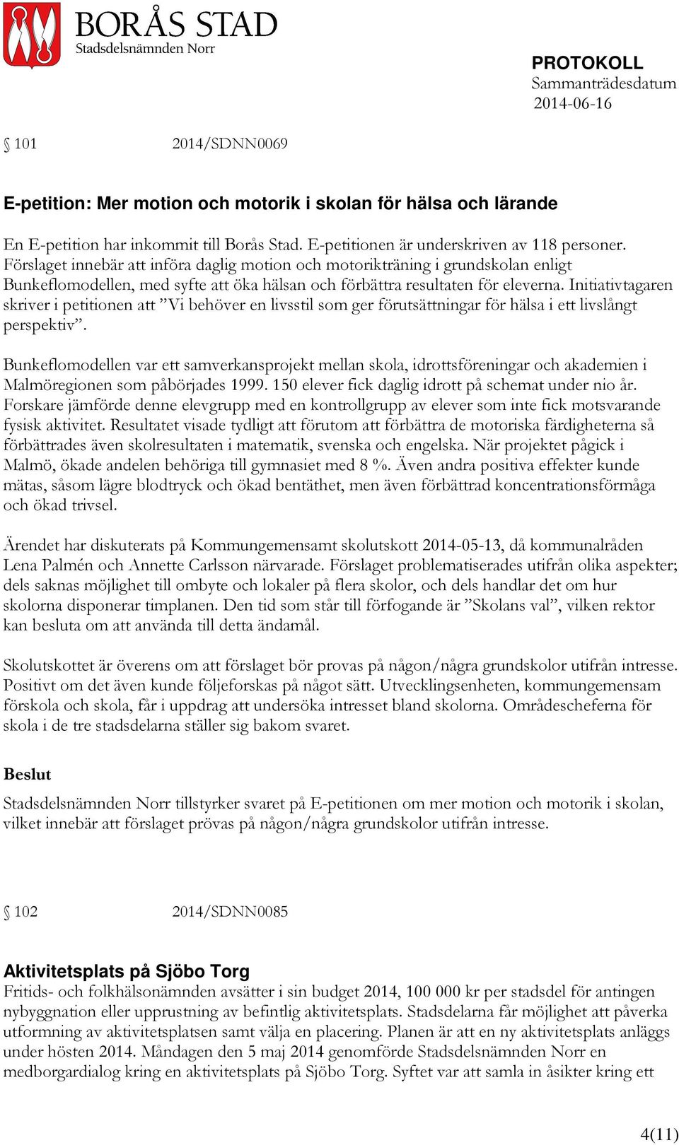 Initiativtagaren skriver i petitionen att Vi behöver en livsstil som ger förutsättningar för hälsa i ett livslångt perspektiv.