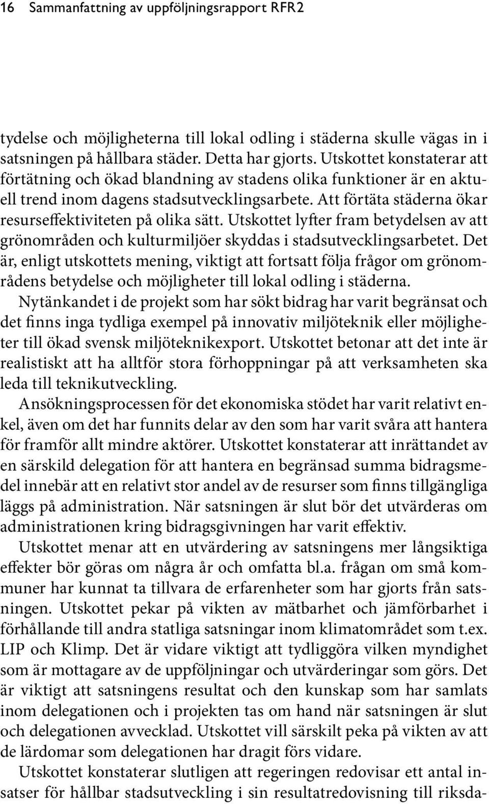 Att förtäta städerna ökar resurseffektiviteten på olika sätt. Utskottet lyfter fram betydelsen av att grönområden och kulturmiljöer skyddas i stadsutvecklingsarbetet.