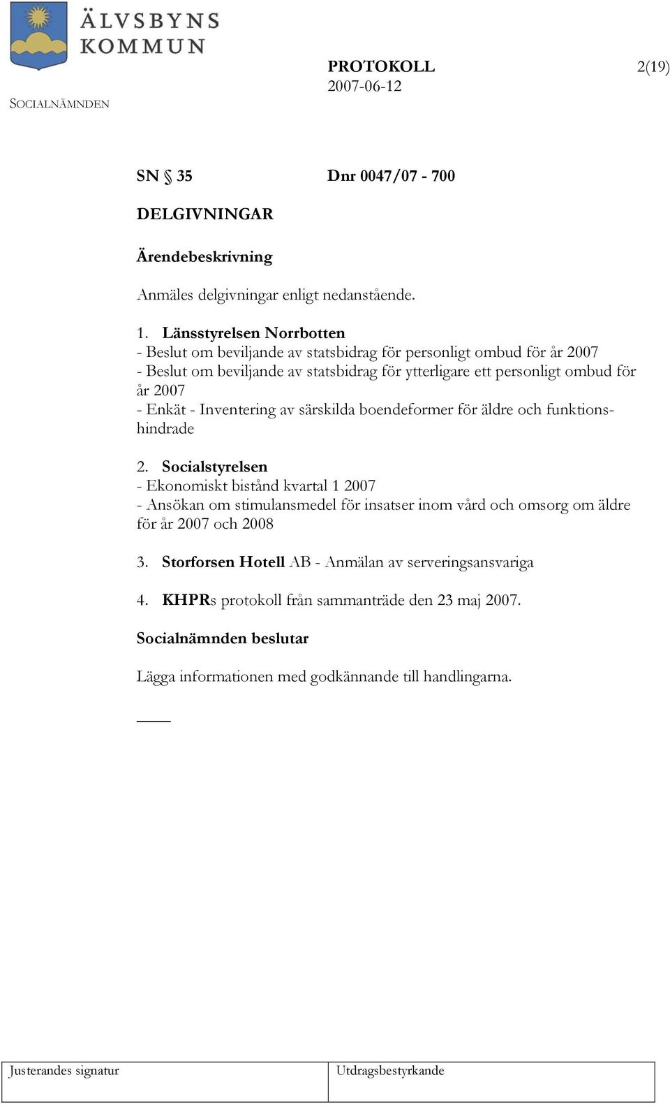 ombud för år 2007 - Enkät - Inventering av särskilda boendeformer för äldre och funktionshindrade 2.